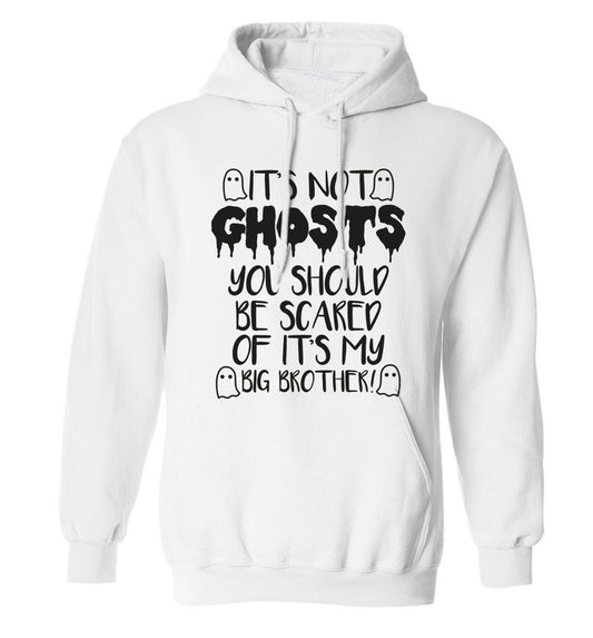 It's not ghosts you should be scared of it's my big sister! adults unisex white hoodie 2XL