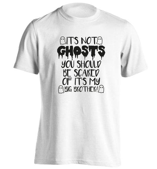 It's not ghosts you should be scared of it's my big sister! adults unisex white Tshirt 2XL