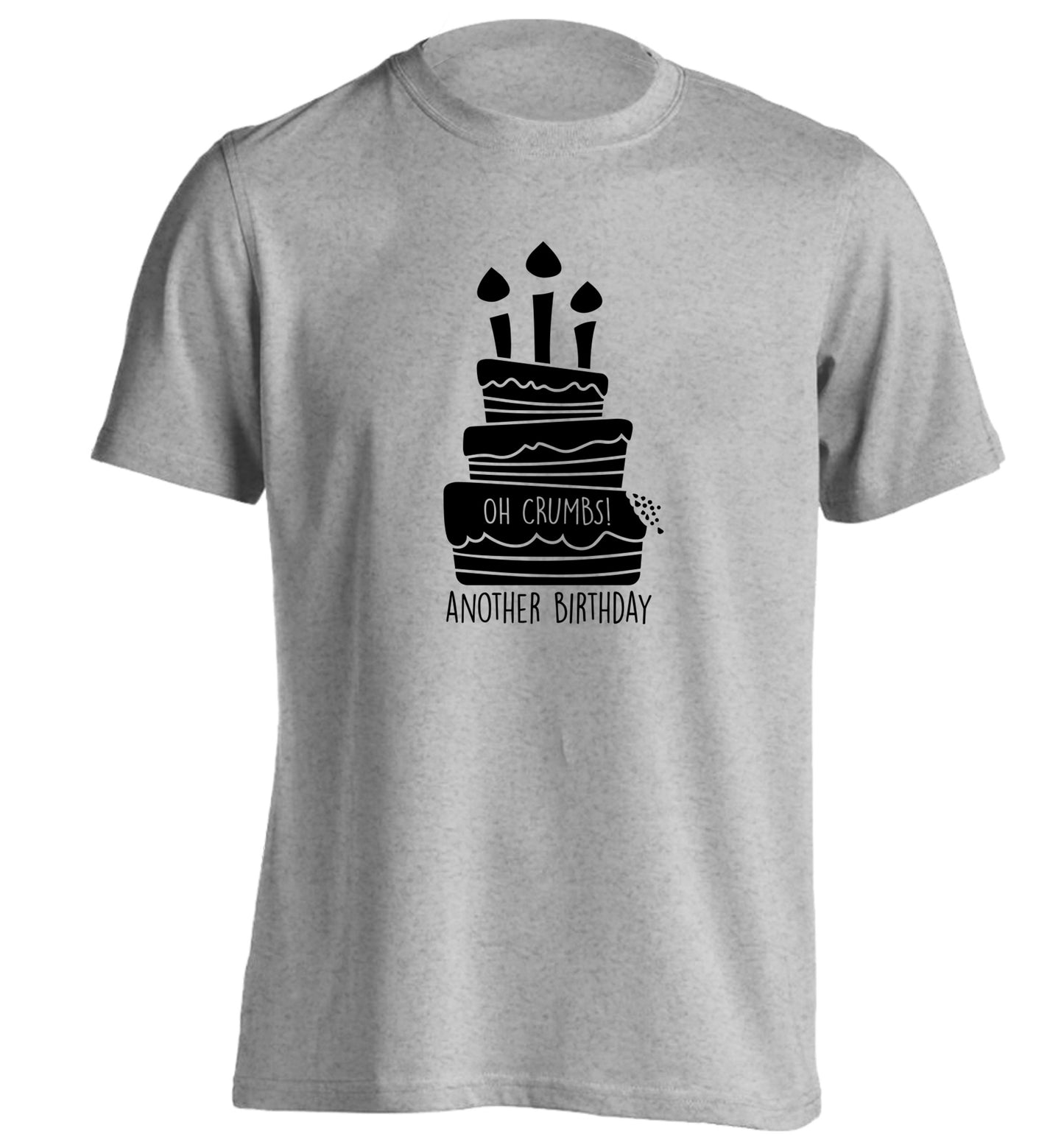 Oh crumbs another birthday! adults unisex grey Tshirt 2XL