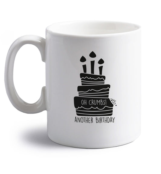 Oh crumbs another birthday! right handed white ceramic mug 