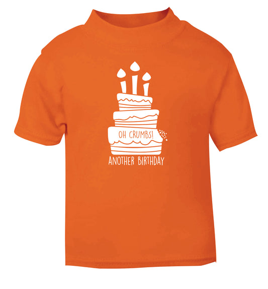 Oh crumbs another birthday! orange Baby Toddler Tshirt 2 Years
