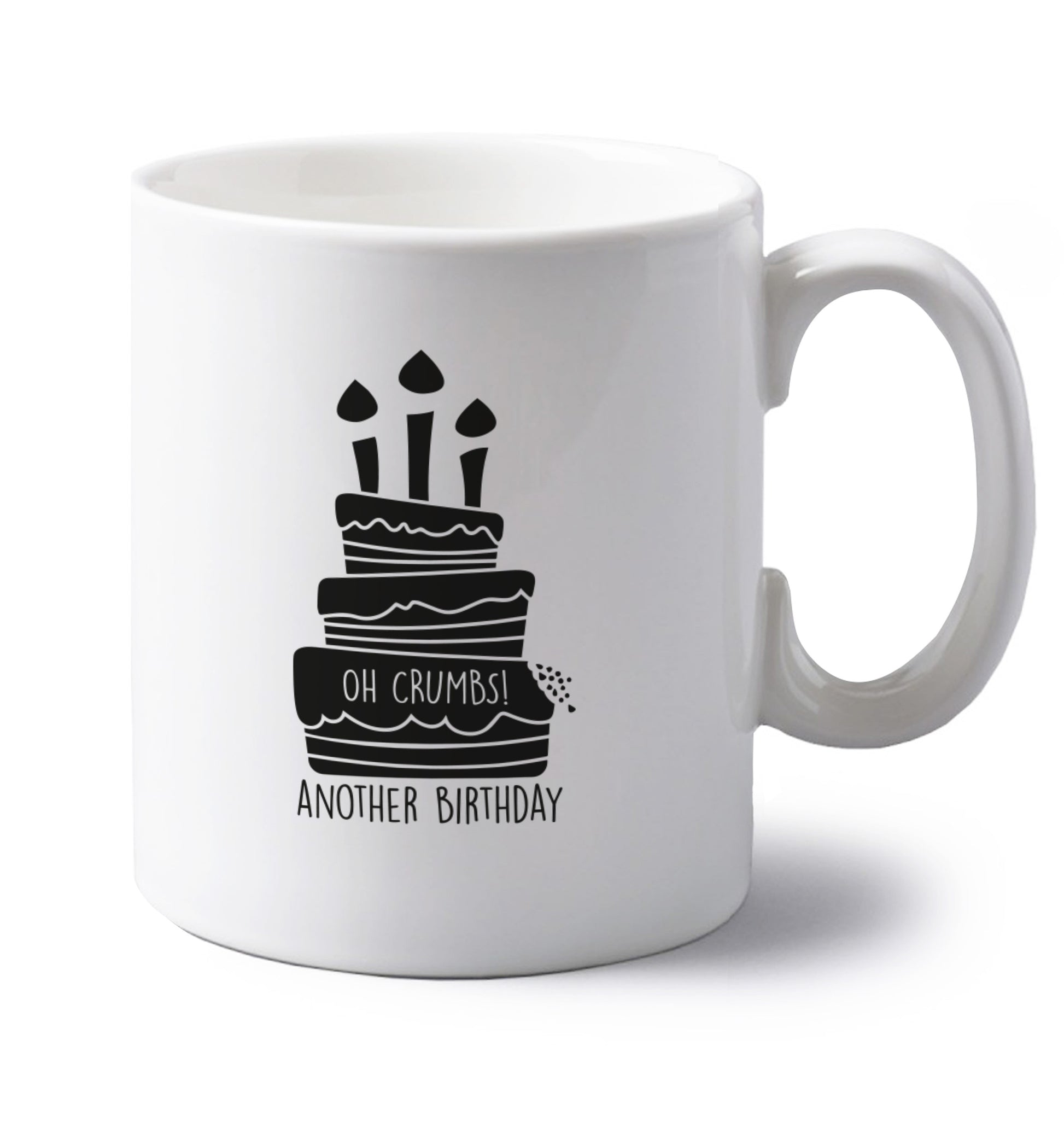Oh crumbs another birthday! left handed white ceramic mug 
