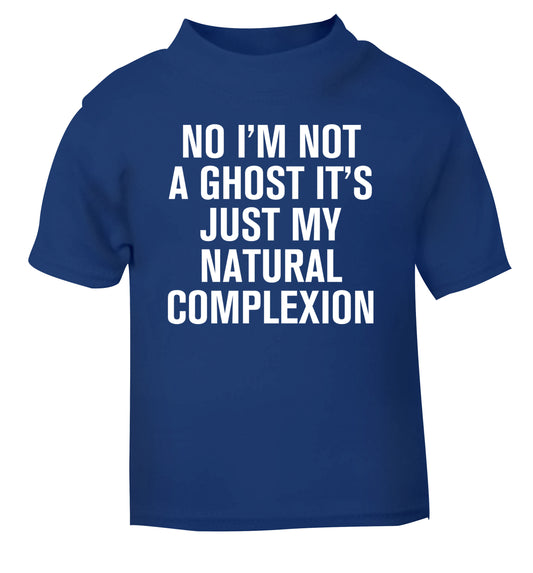 No I'm not a ghost it's just my natural complexion blue Baby Toddler Tshirt 2 Years