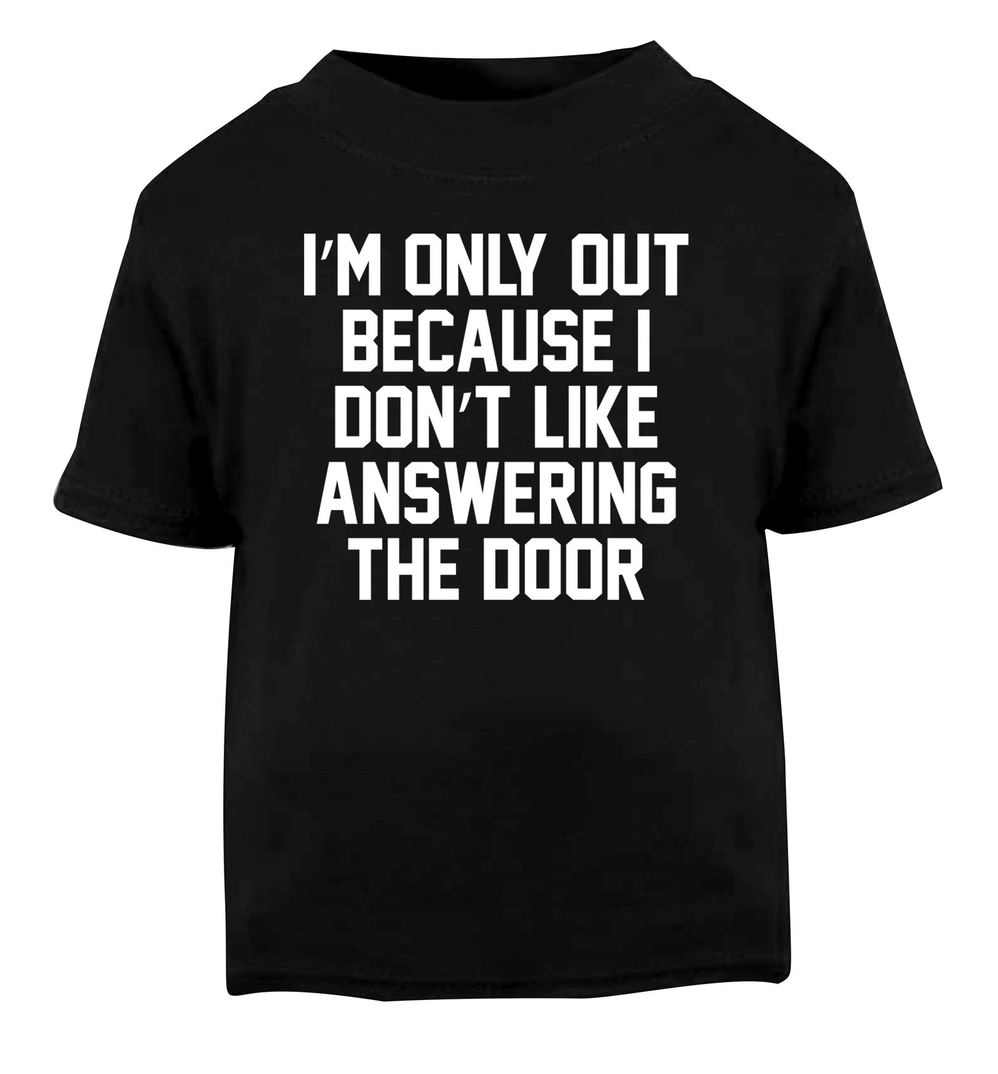 I'm only out because I don't like answering the door Black Baby Toddler Tshirt 2 years