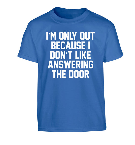 I'm only out because I don't like answering the door Children's blue Tshirt 12-14 Years