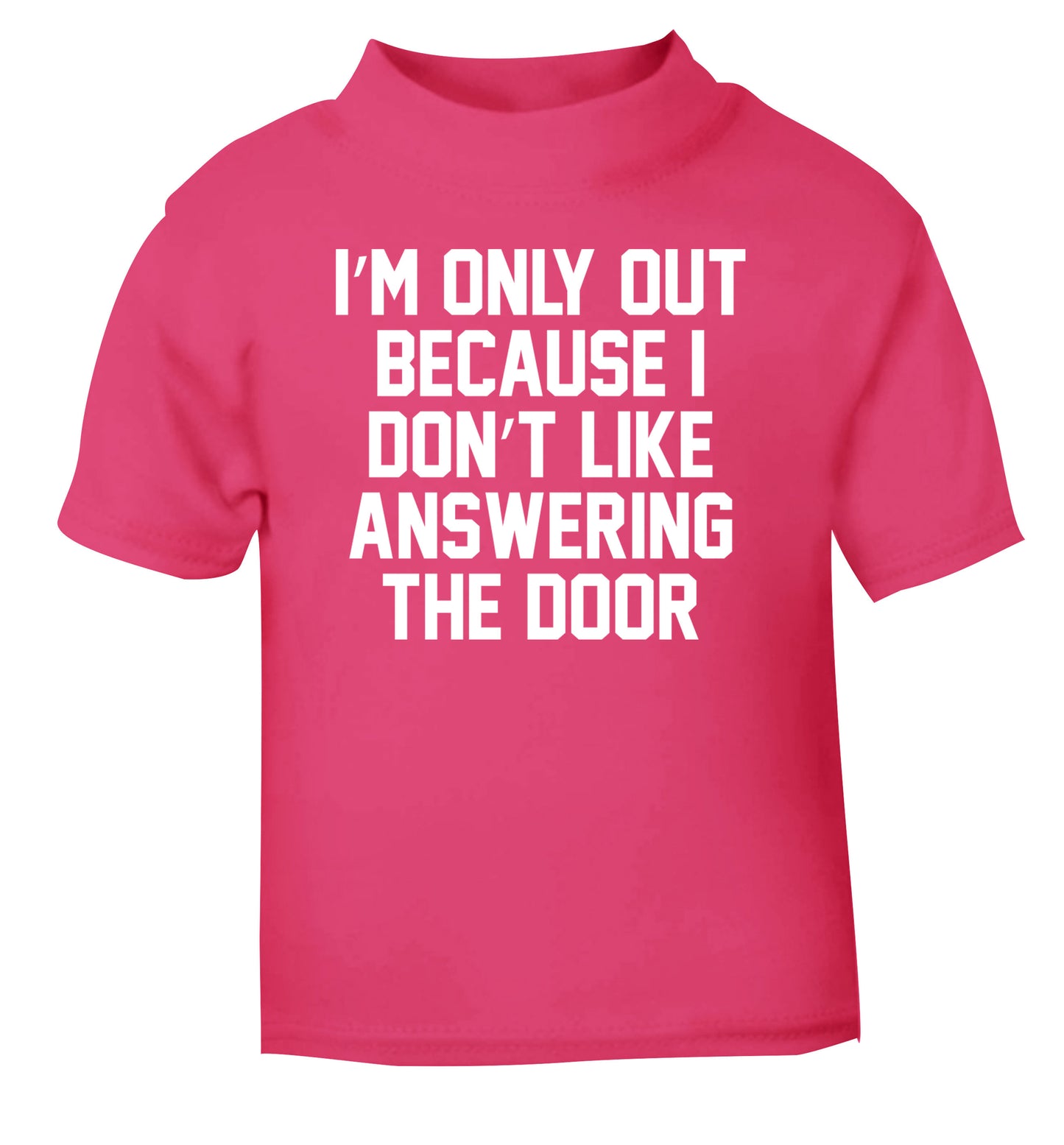 I'm only out because I don't like answering the door pink Baby Toddler Tshirt 2 Years