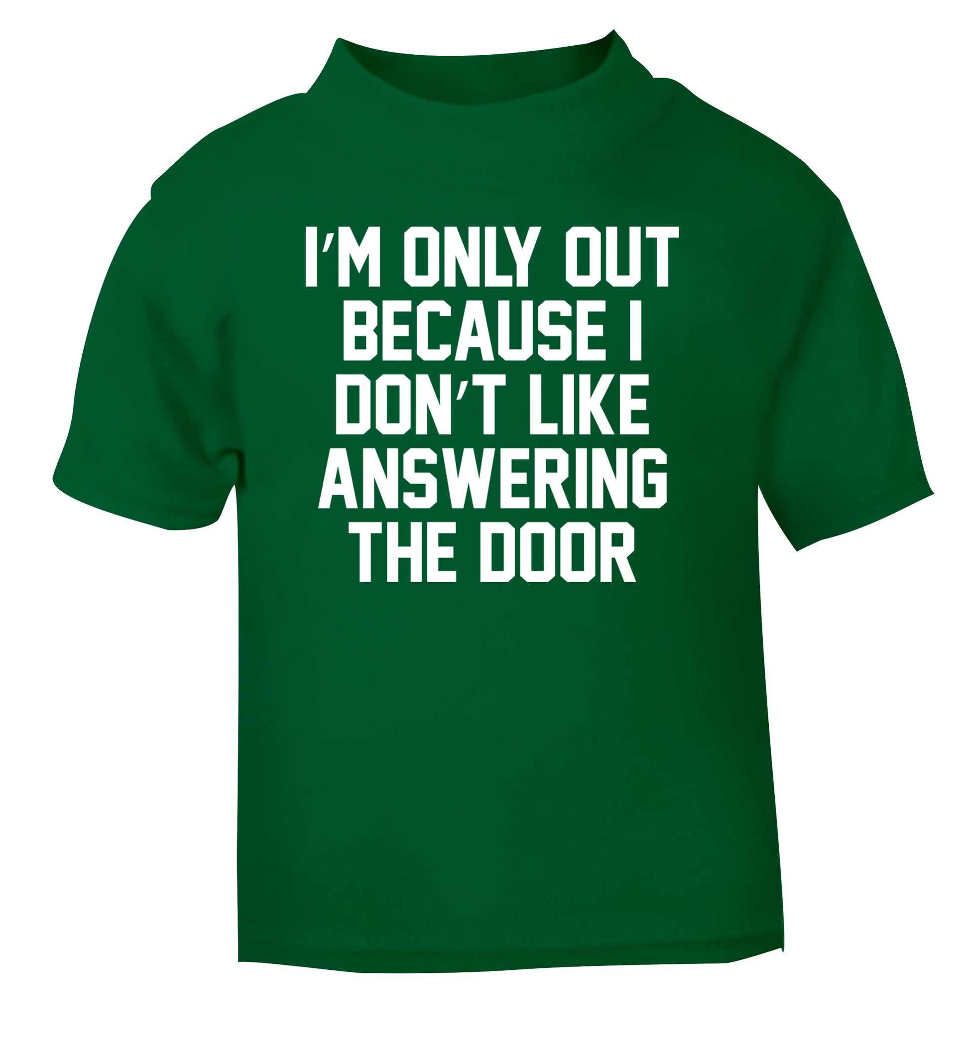 I'm only out because I don't like answering the door green Baby Toddler Tshirt 2 Years
