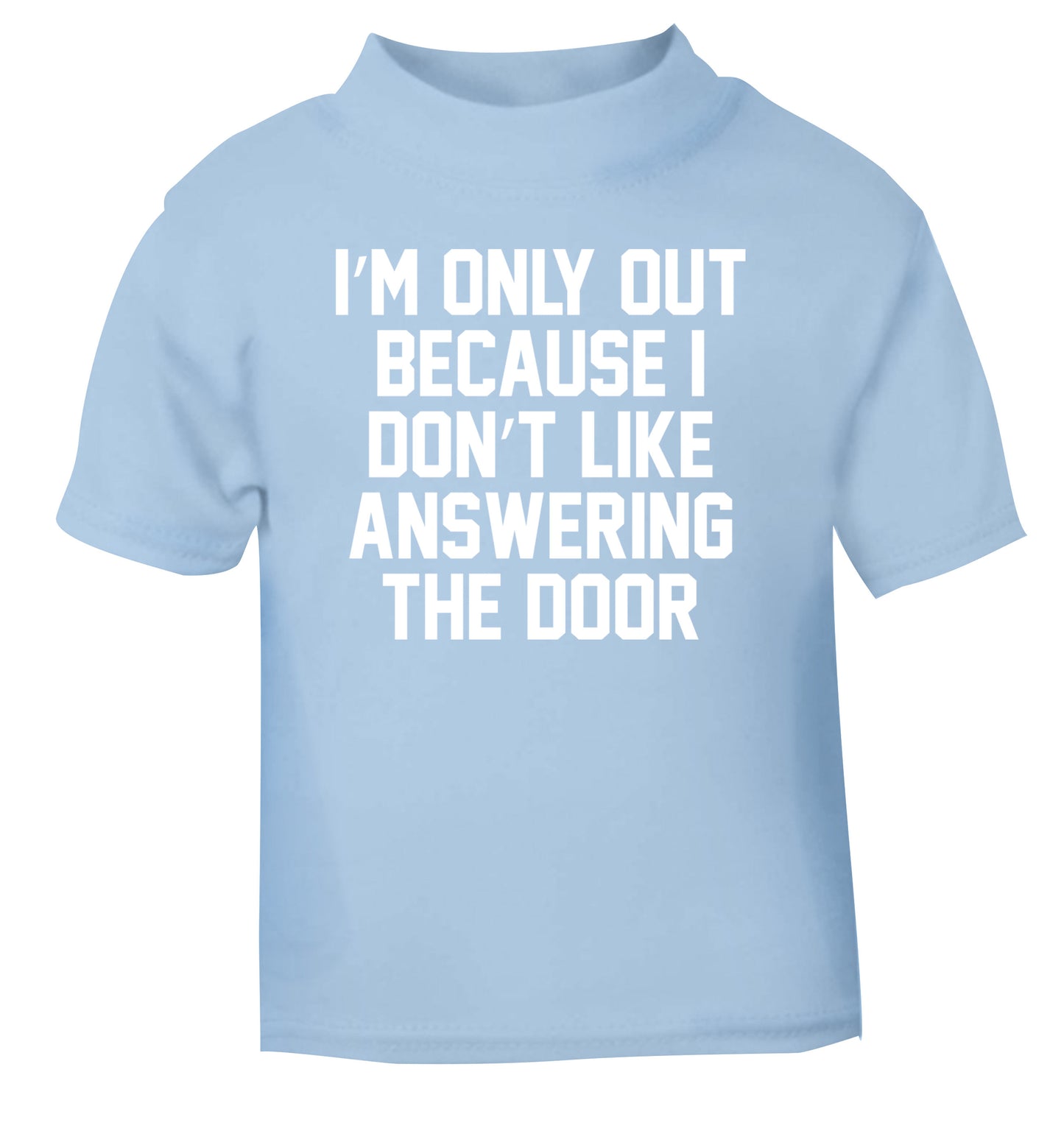 I'm only out because I don't like answering the door light blue Baby Toddler Tshirt 2 Years