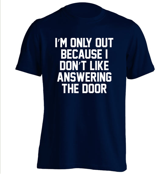 I'm only out because I don't like answering the door adults unisex navy Tshirt 2XL