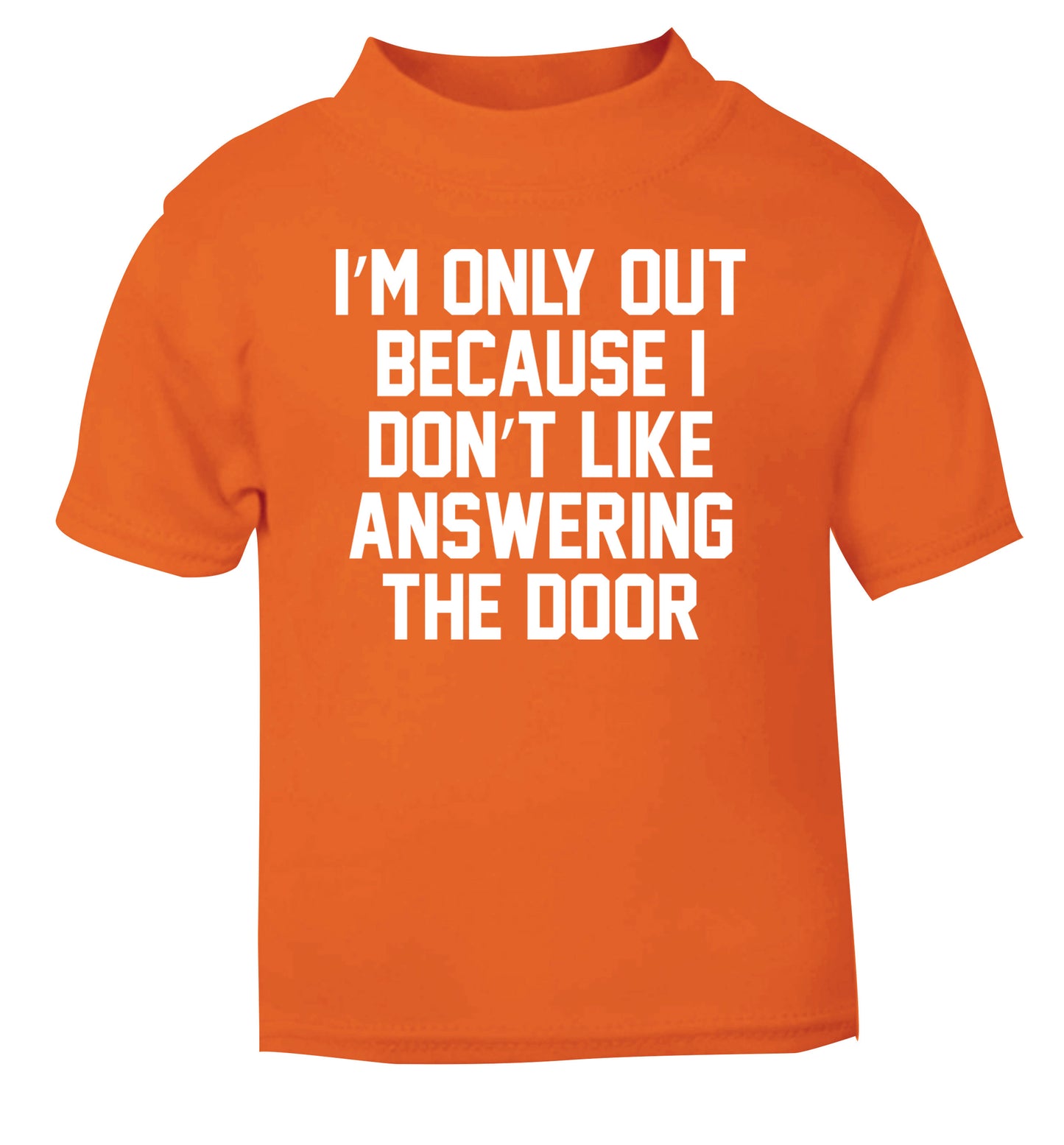 I'm only out because I don't like answering the door orange Baby Toddler Tshirt 2 Years