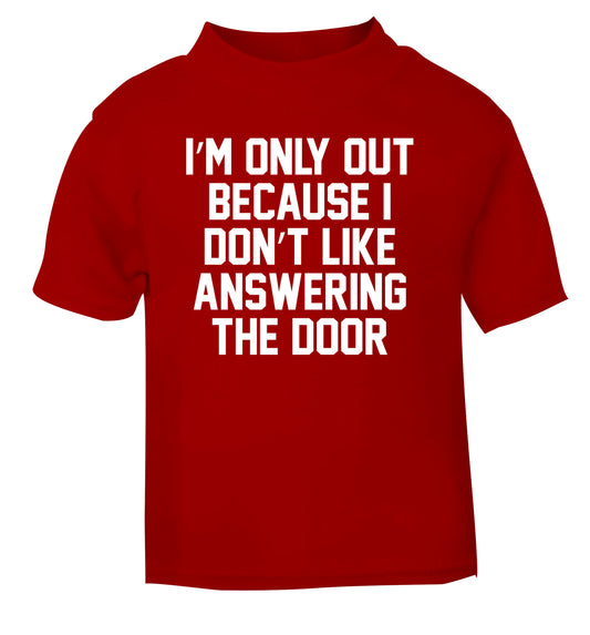 I'm only out because I don't like answering the door red Baby Toddler Tshirt 2 Years