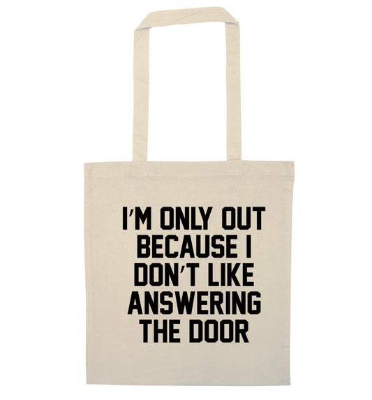 I'm only out because I don't like answering the door natural tote bag