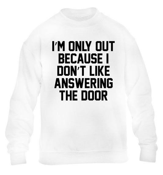I'm only out because I don't like answering the door children's white sweater 12-14 Years