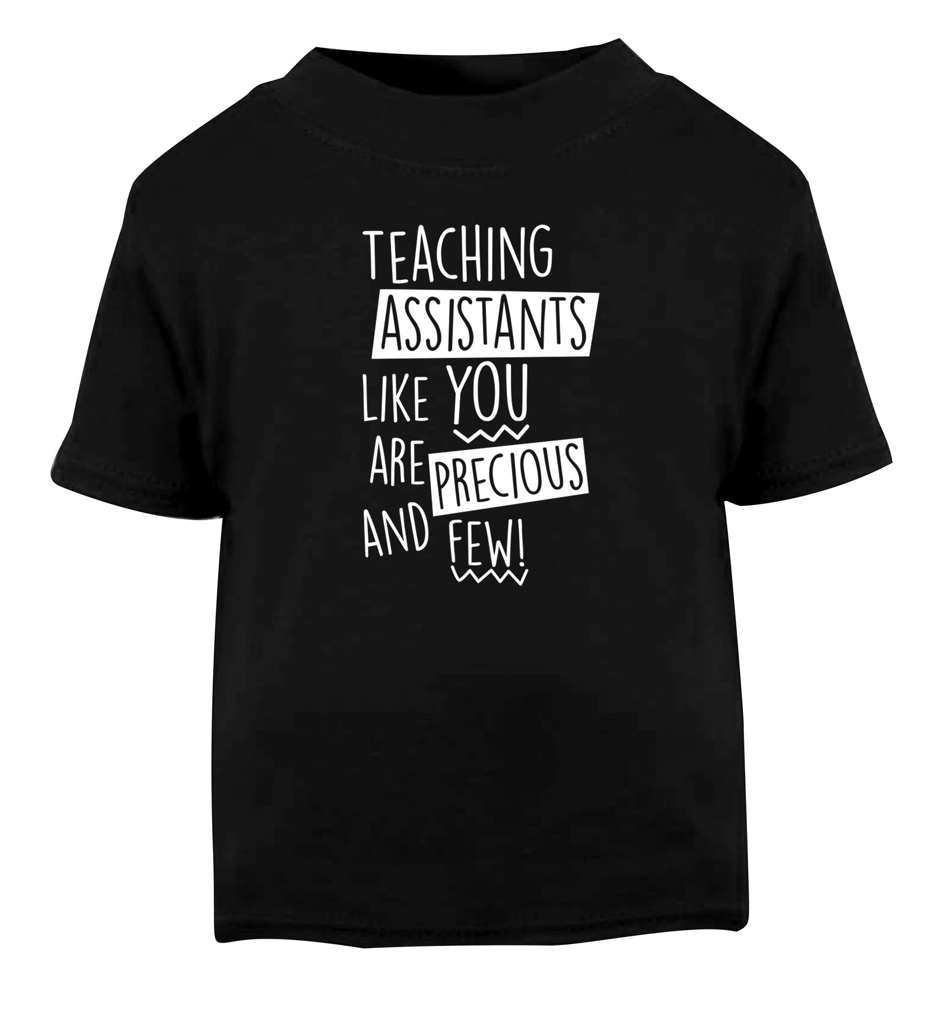 Teaching assistants like you are previous and few! Black Baby Toddler Tshirt 2 years