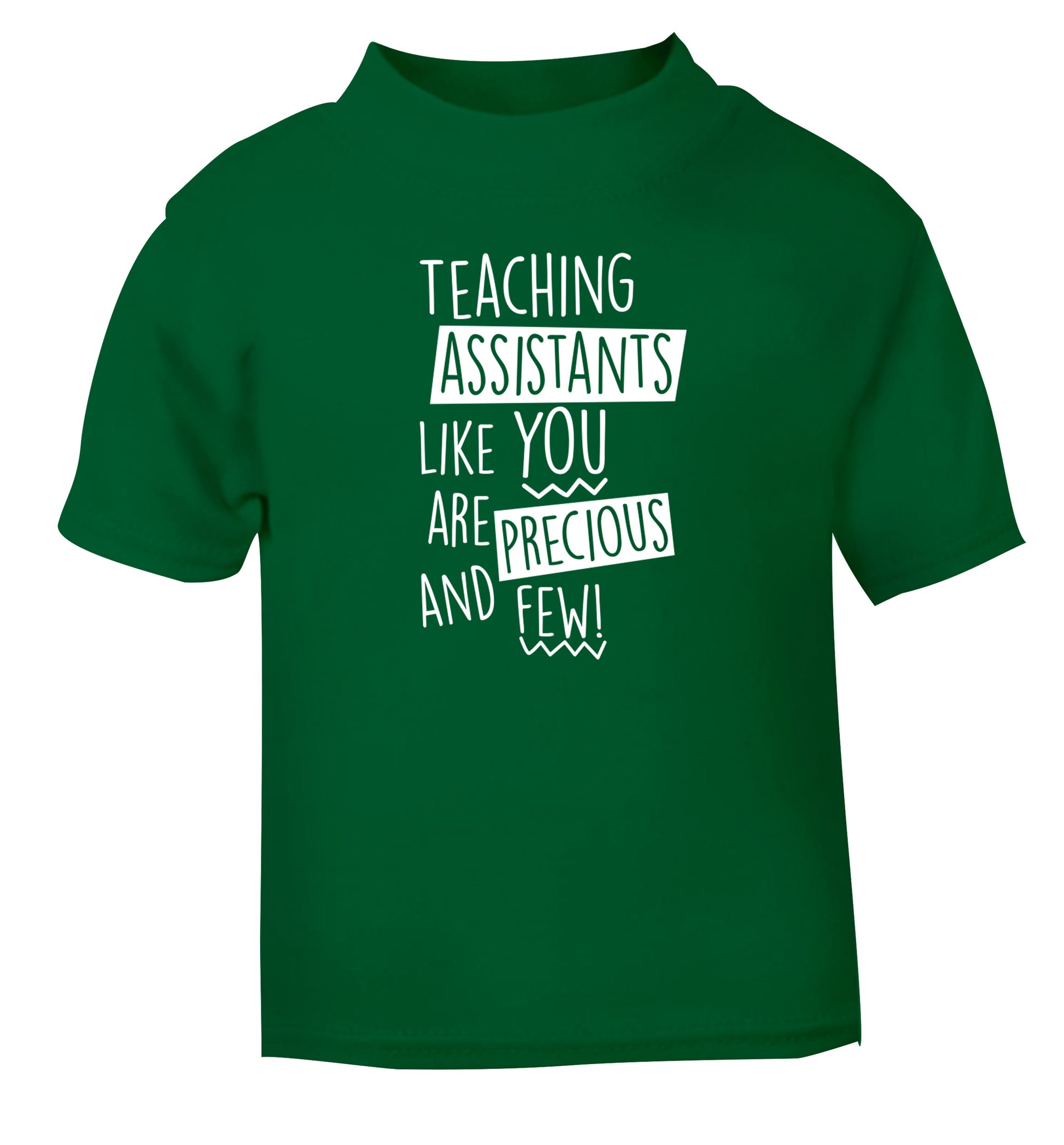 Teaching assistants like you are previous and few! green Baby Toddler Tshirt 2 Years
