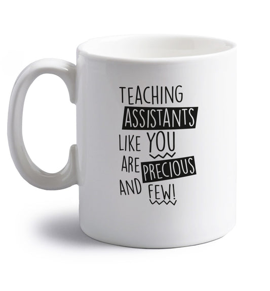 Teaching assistants like you are previous and few! right handed white ceramic mug 