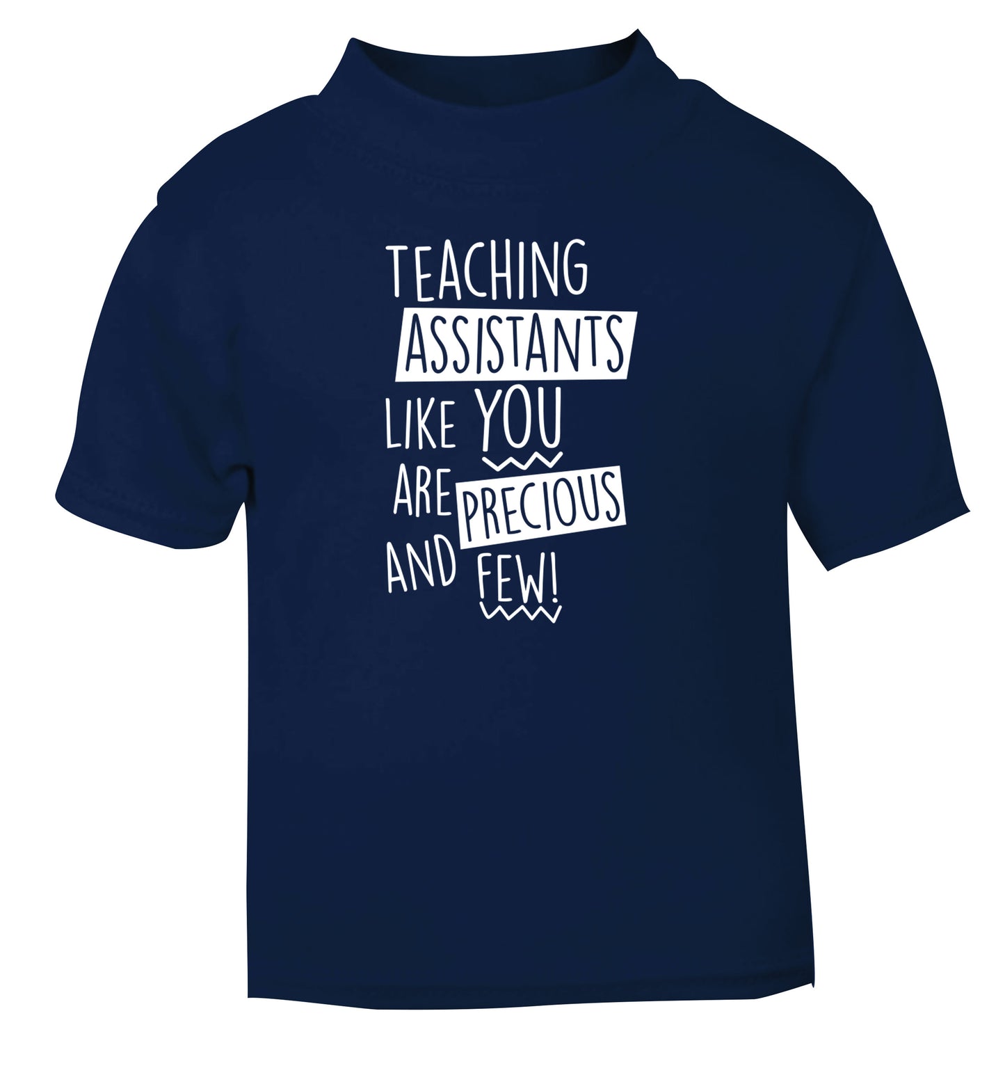 Teaching assistants like you are previous and few! navy Baby Toddler Tshirt 2 Years