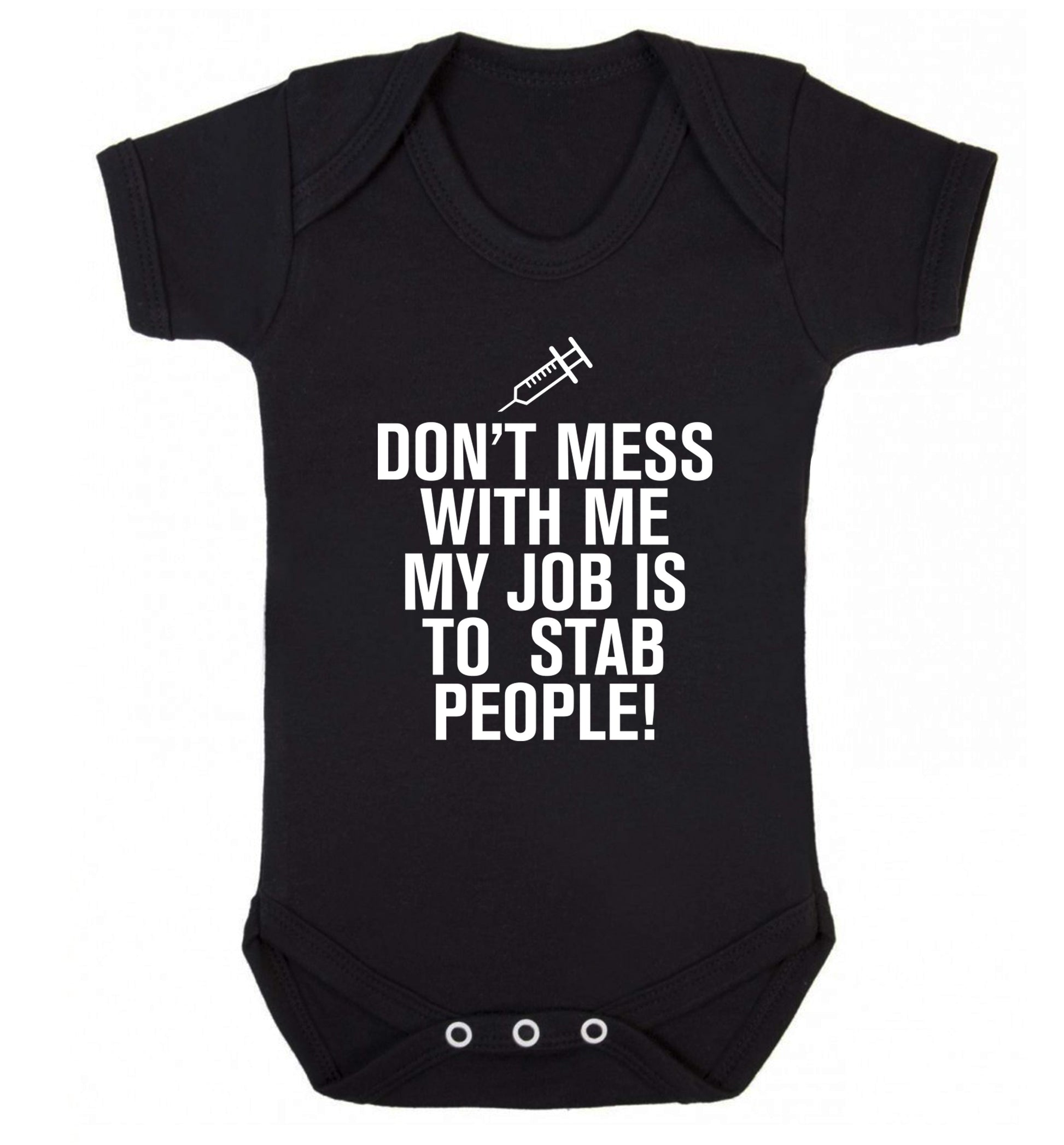 Don't mess with me my job is to stab people! Baby Vest black 18-24 months