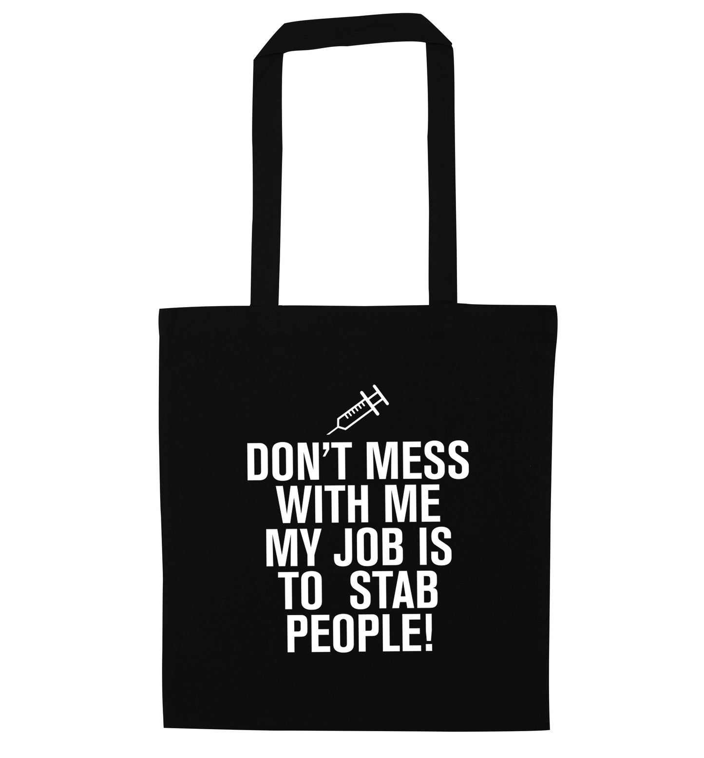 Don't mess with me my job is to stab people! black tote bag