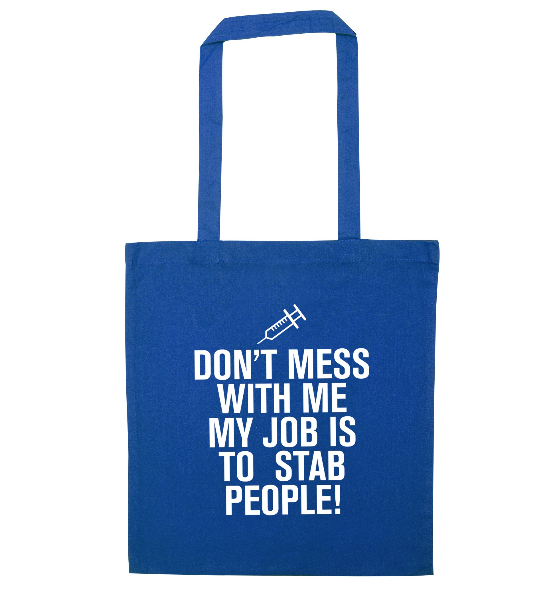 Don't mess with me my job is to stab people! blue tote bag