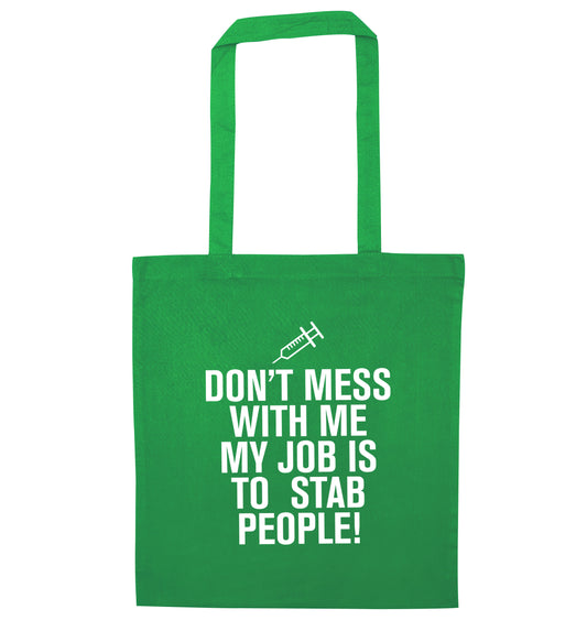 Don't mess with me my job is to stab people! green tote bag