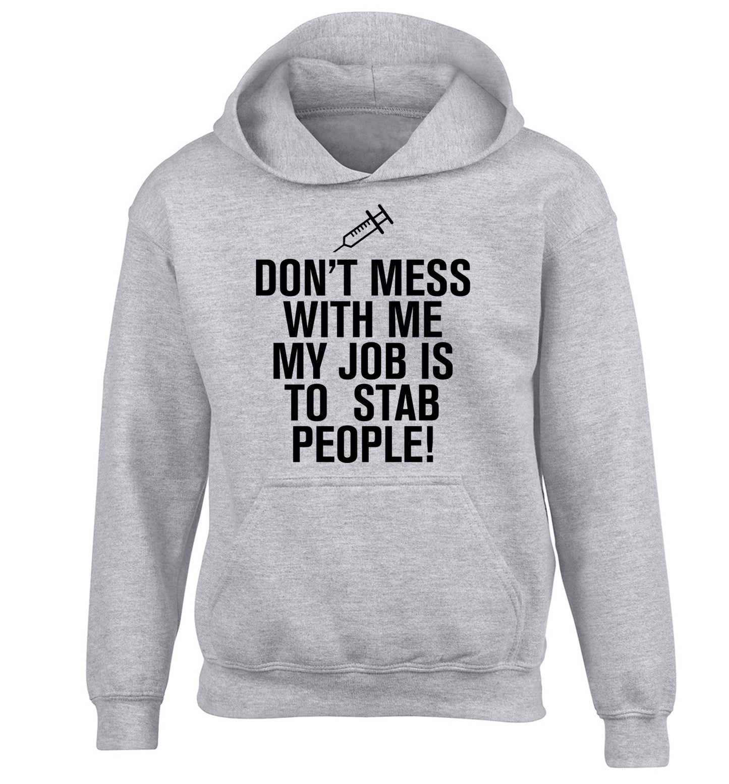 Don't mess with me my job is to stab people! children's grey hoodie 12-14 Years
