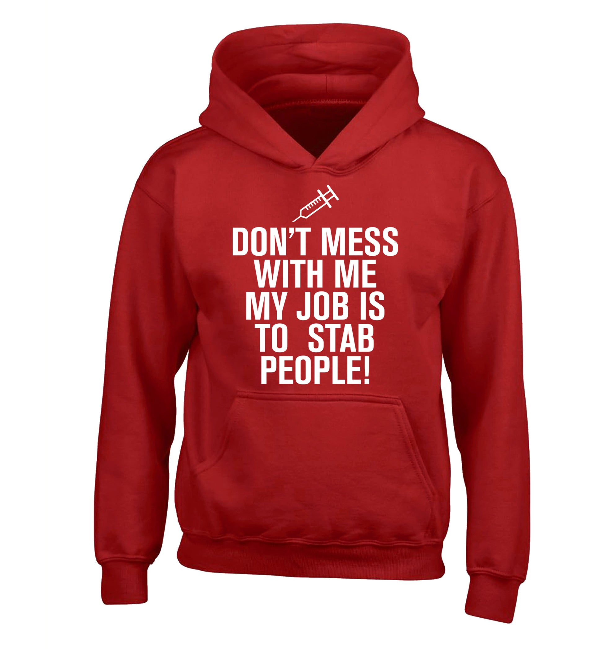 Don't mess with me my job is to stab people! children's red hoodie 12-14 Years