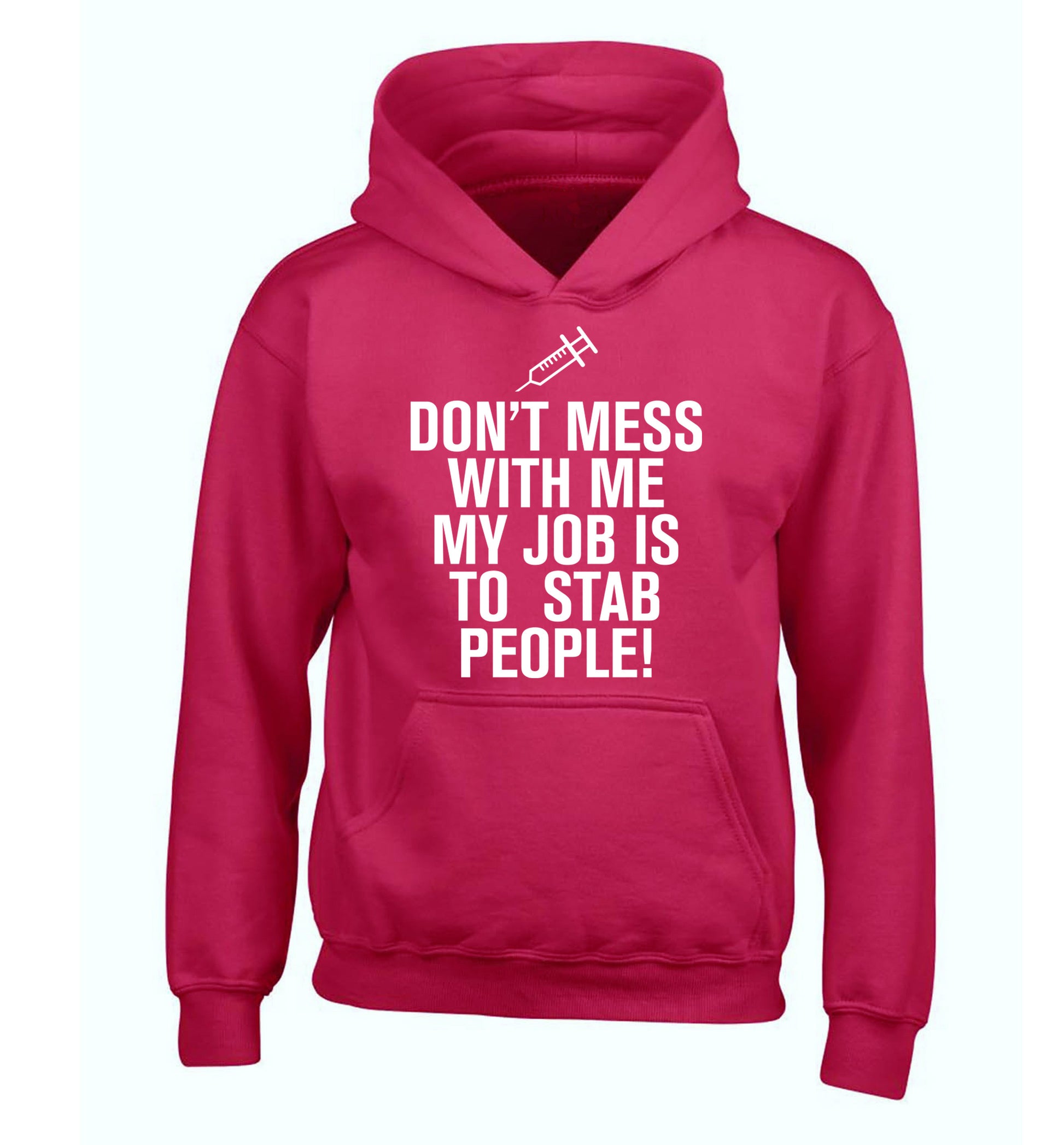 Don't mess with me my job is to stab people! children's pink hoodie 12-14 Years