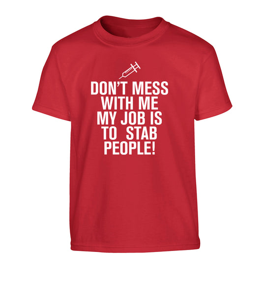 Don't mess with me my job is to stab people! Children's red Tshirt 12-14 Years