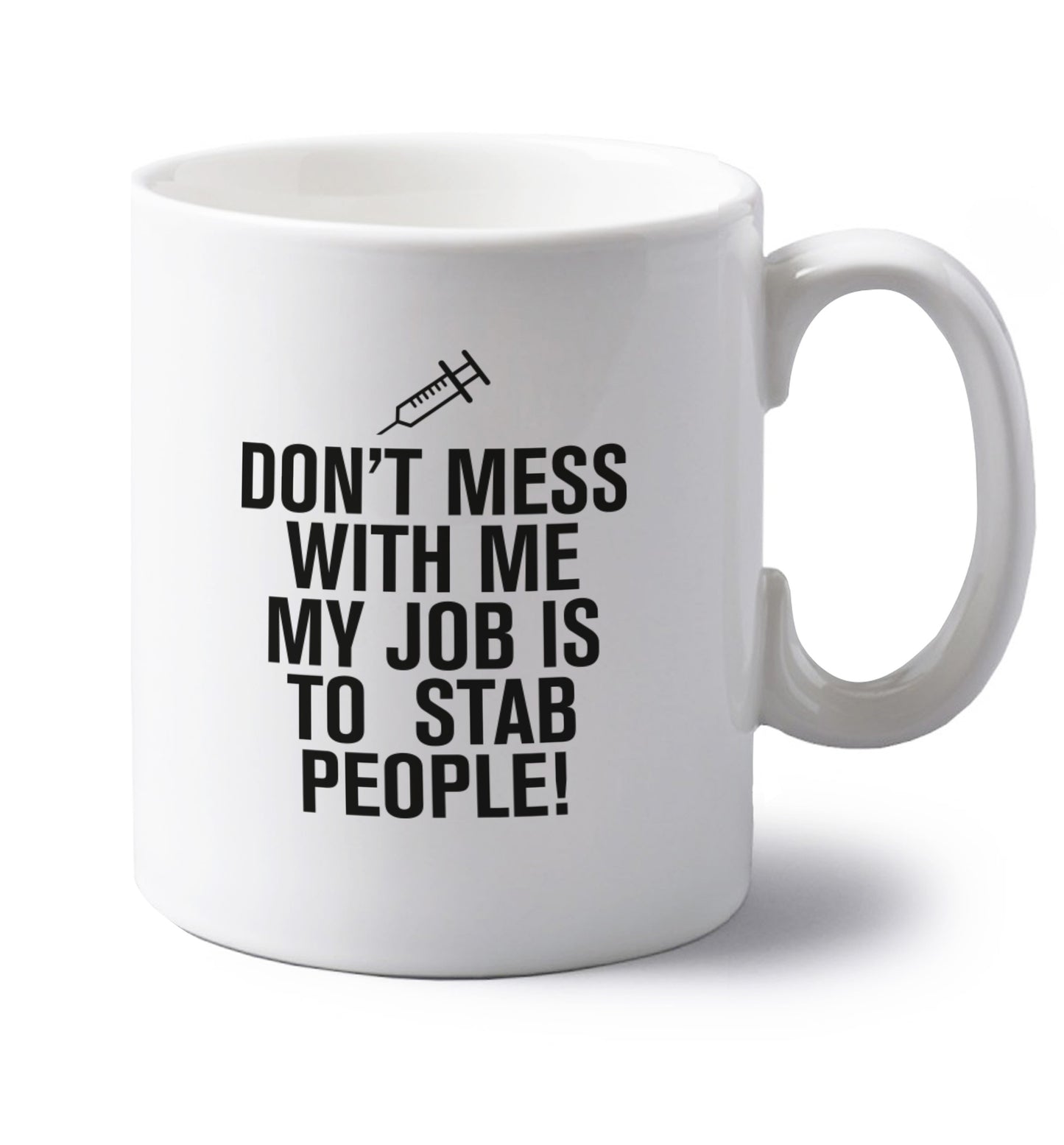 Don't mess with me my job is to stab people! left handed white ceramic mug 