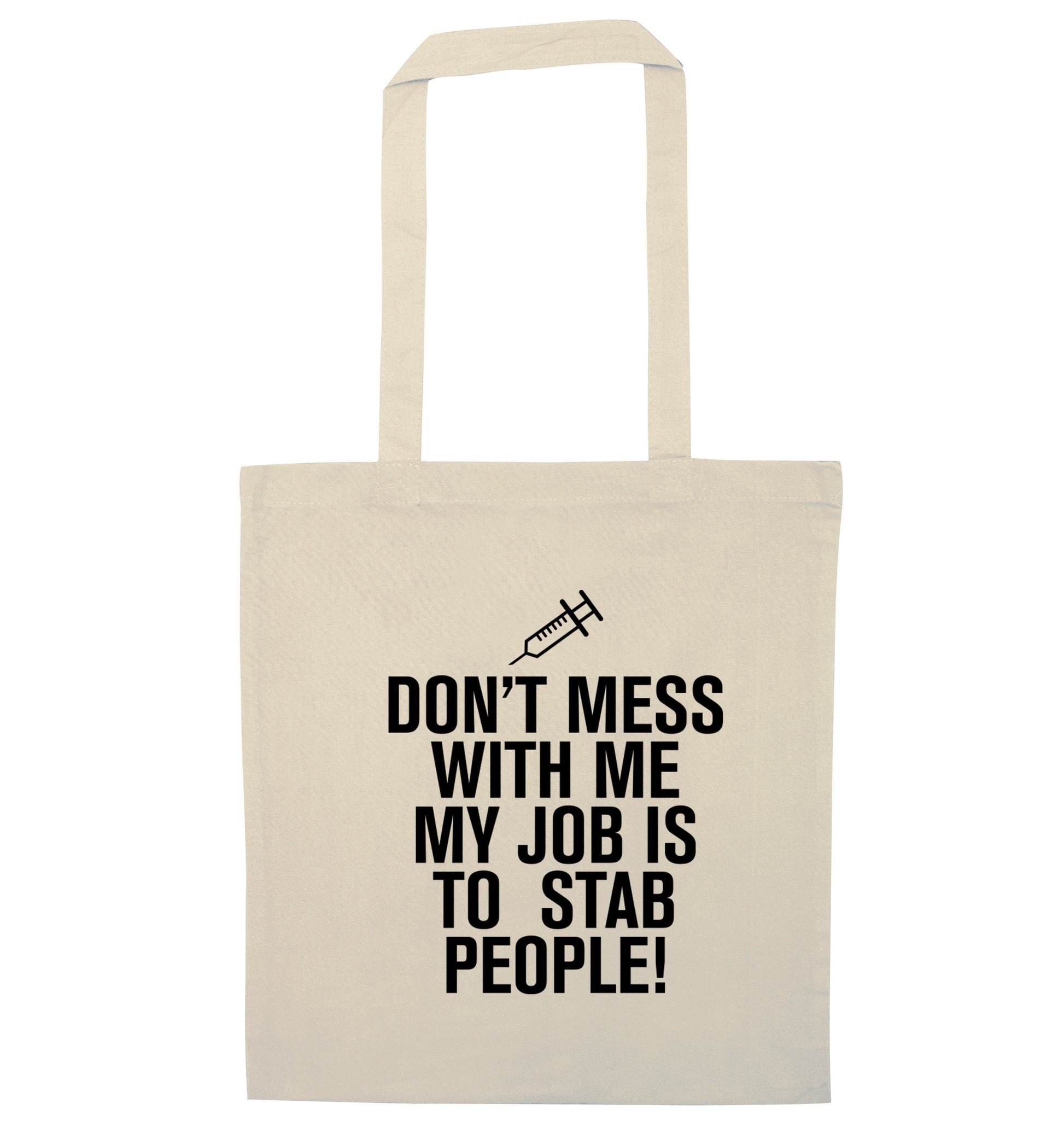 Don't mess with me my job is to stab people! natural tote bag