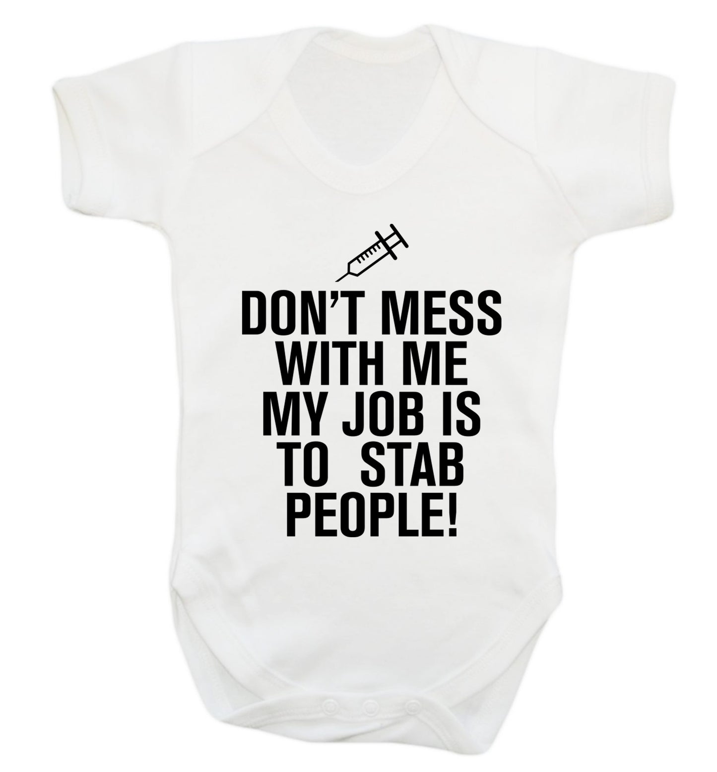Don't mess with me my job is to stab people! Baby Vest white 18-24 months