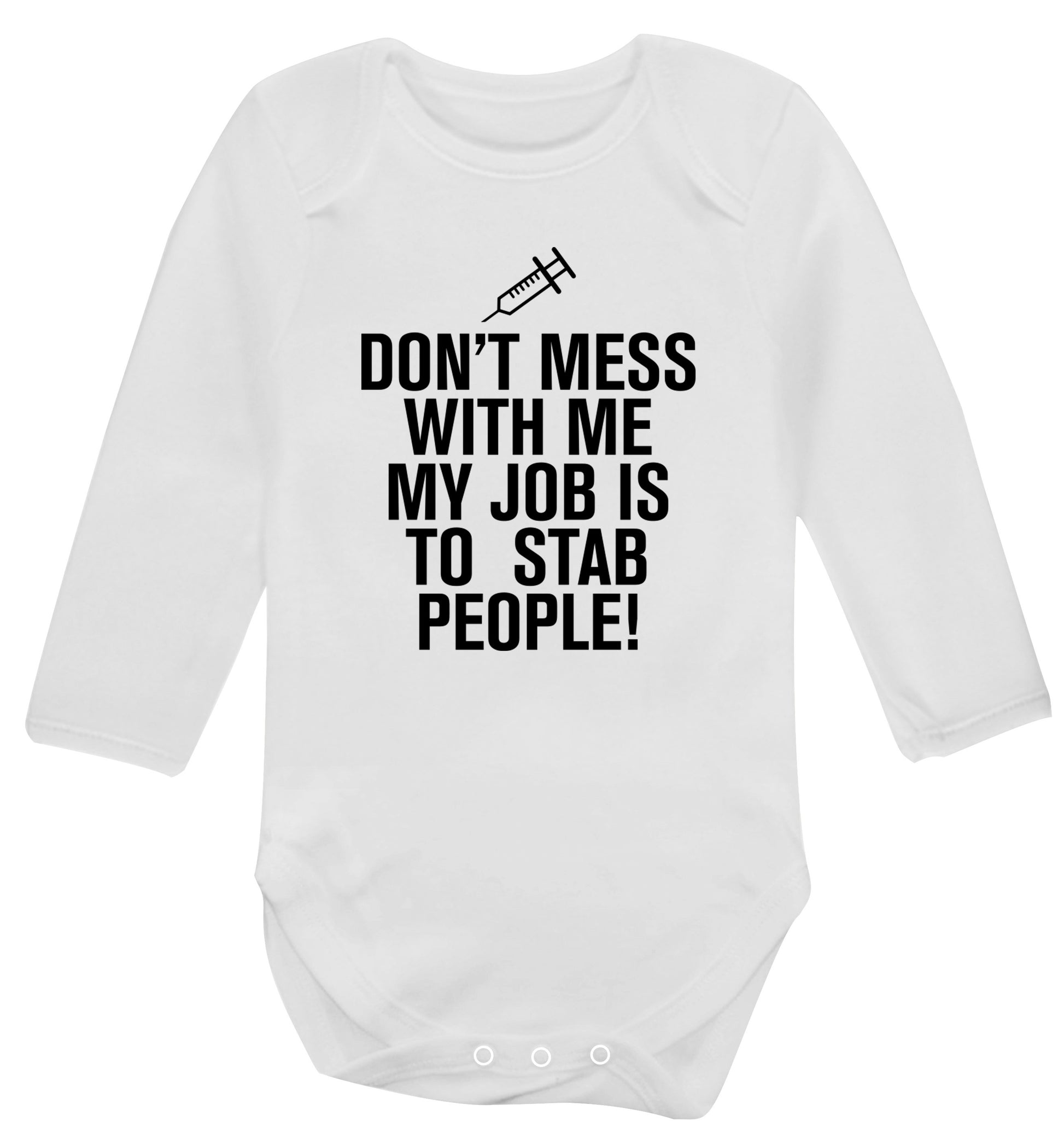 Don't mess with me my job is to stab people! Baby Vest long sleeved white 6-12 months