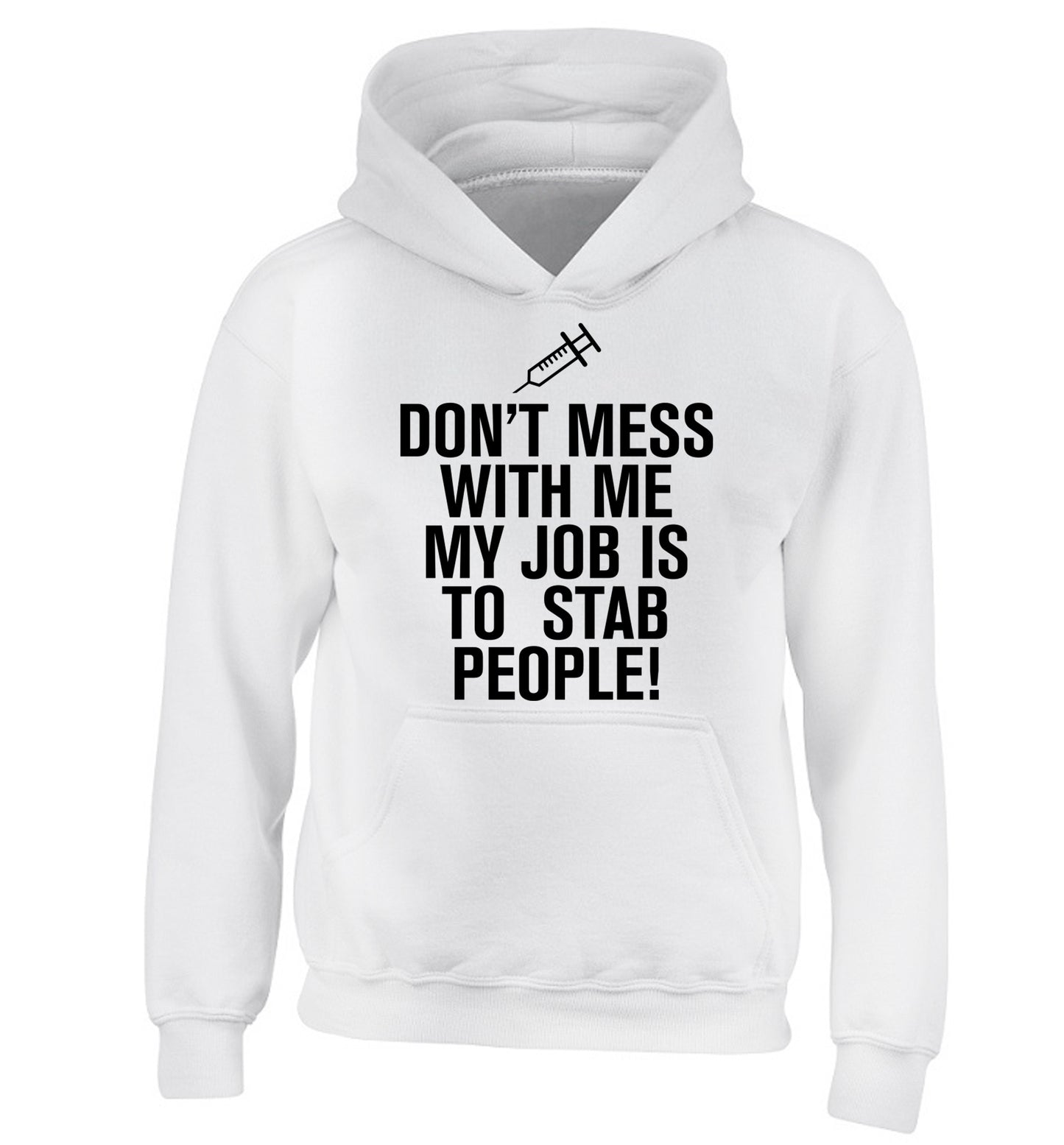 Don't mess with me my job is to stab people! children's white hoodie 12-14 Years
