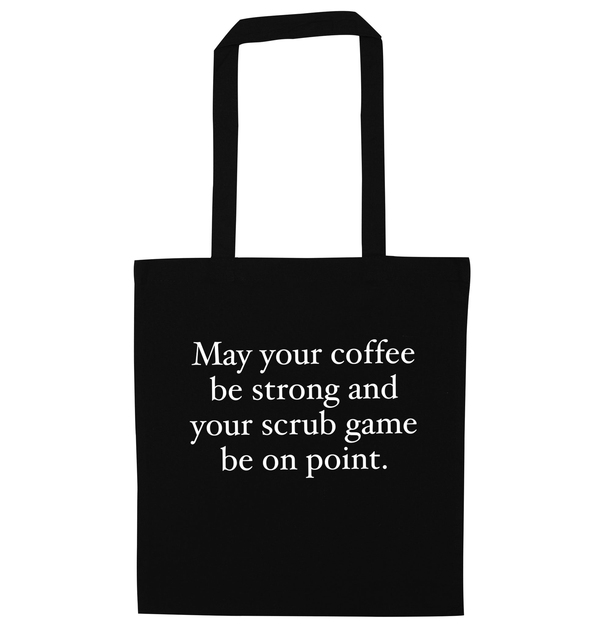May your caffeine be strong and your scrub game be on point black tote bag