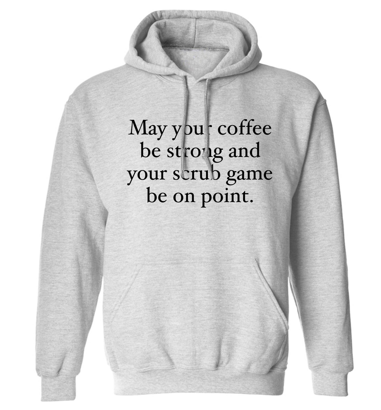May your caffeine be strong and your scrub game be on point adults unisex grey hoodie 2XL