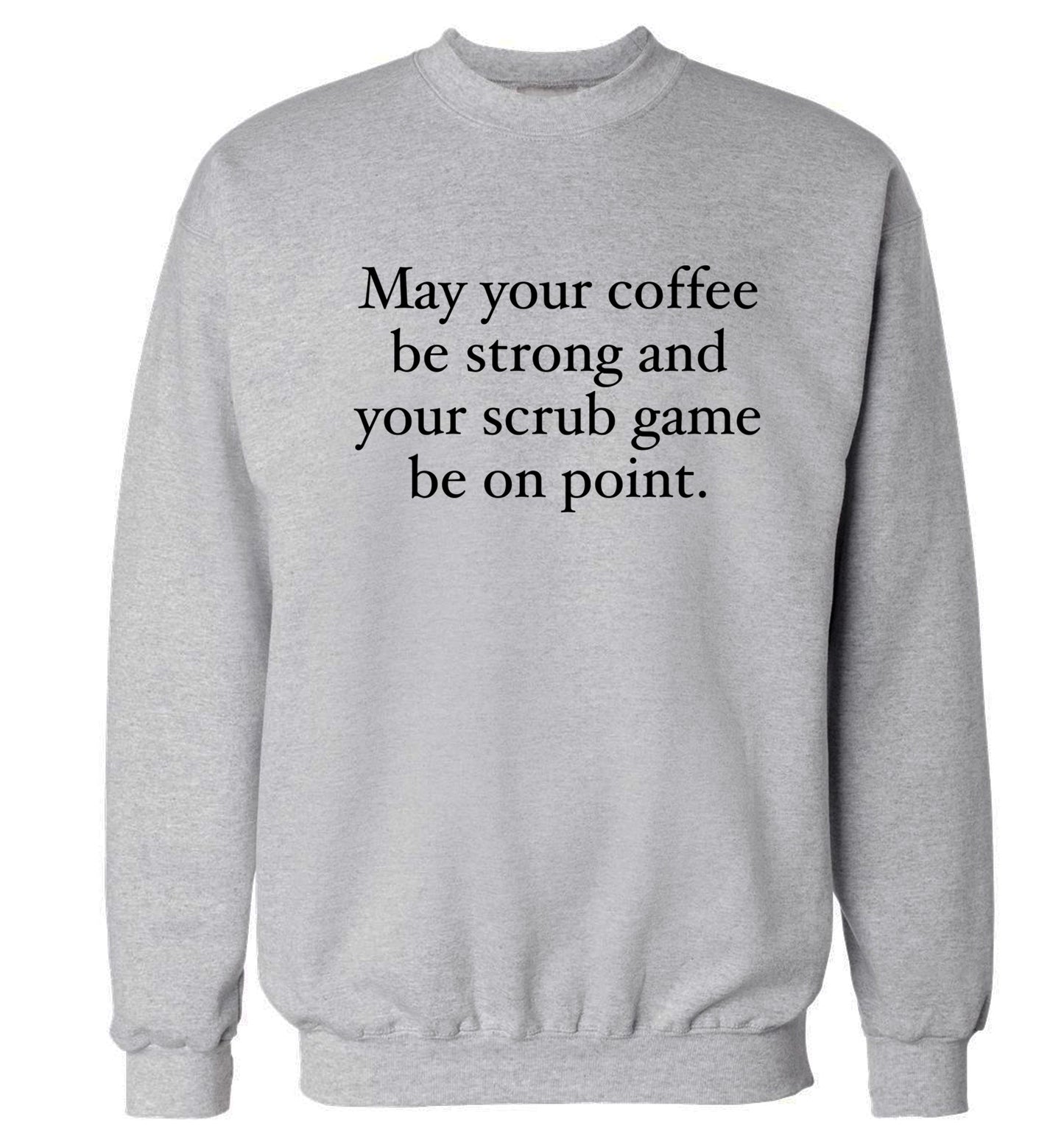 May your caffeine be strong and your scrub game be on point Adult's unisex grey Sweater 2XL