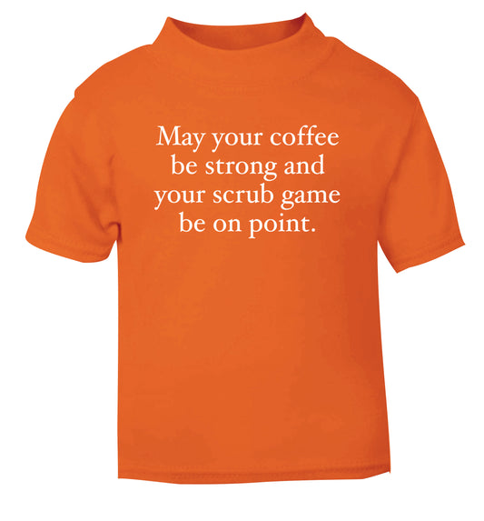 May your caffeine be strong and your scrub game be on point orange Baby Toddler Tshirt 2 Years