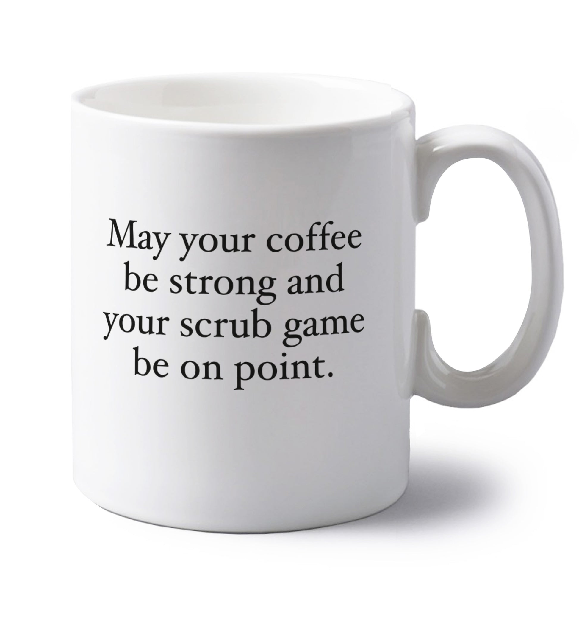 May your caffeine be strong and your scrub game be on point left handed white ceramic mug 