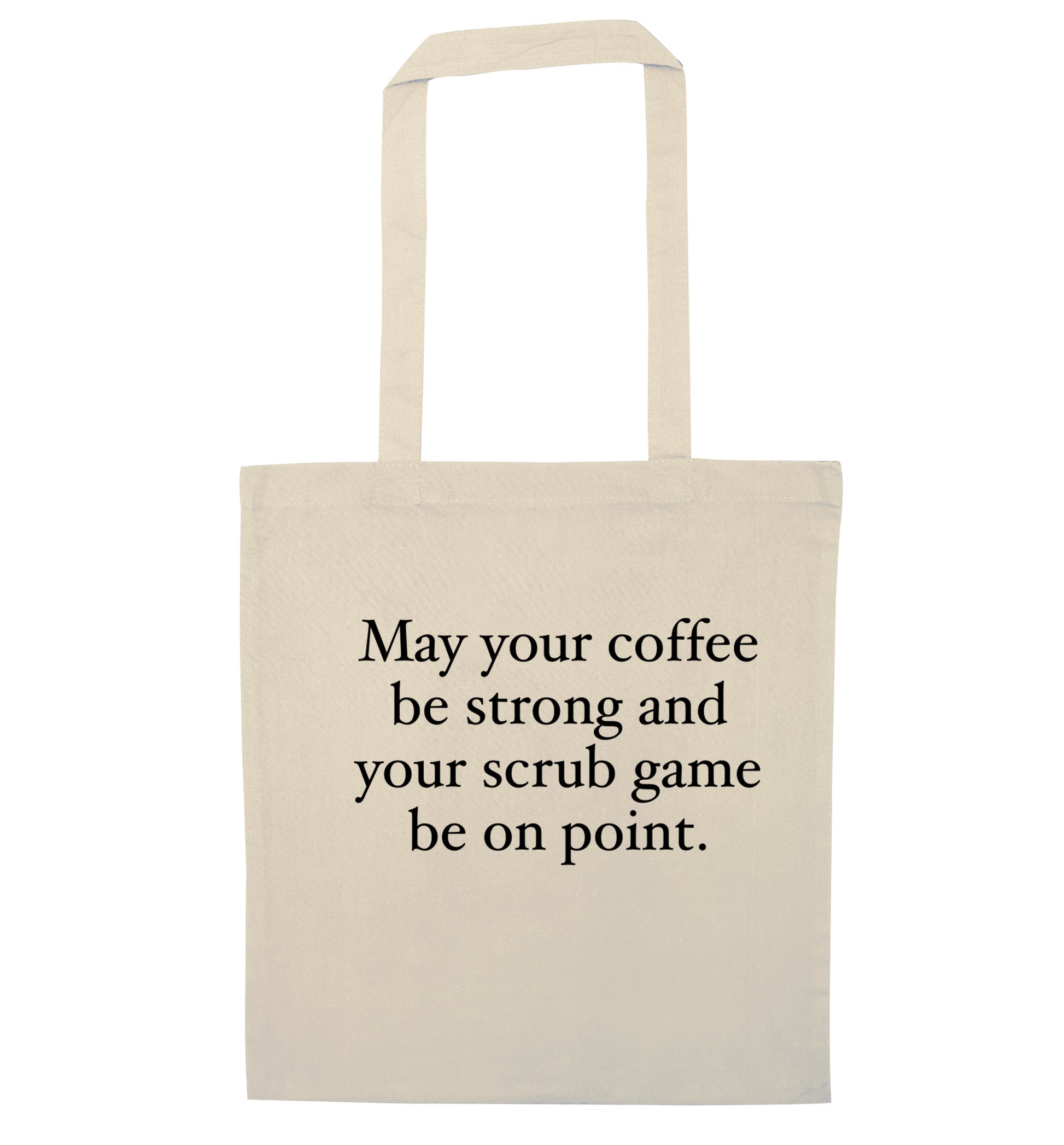 May your caffeine be strong and your scrub game be on point natural tote bag