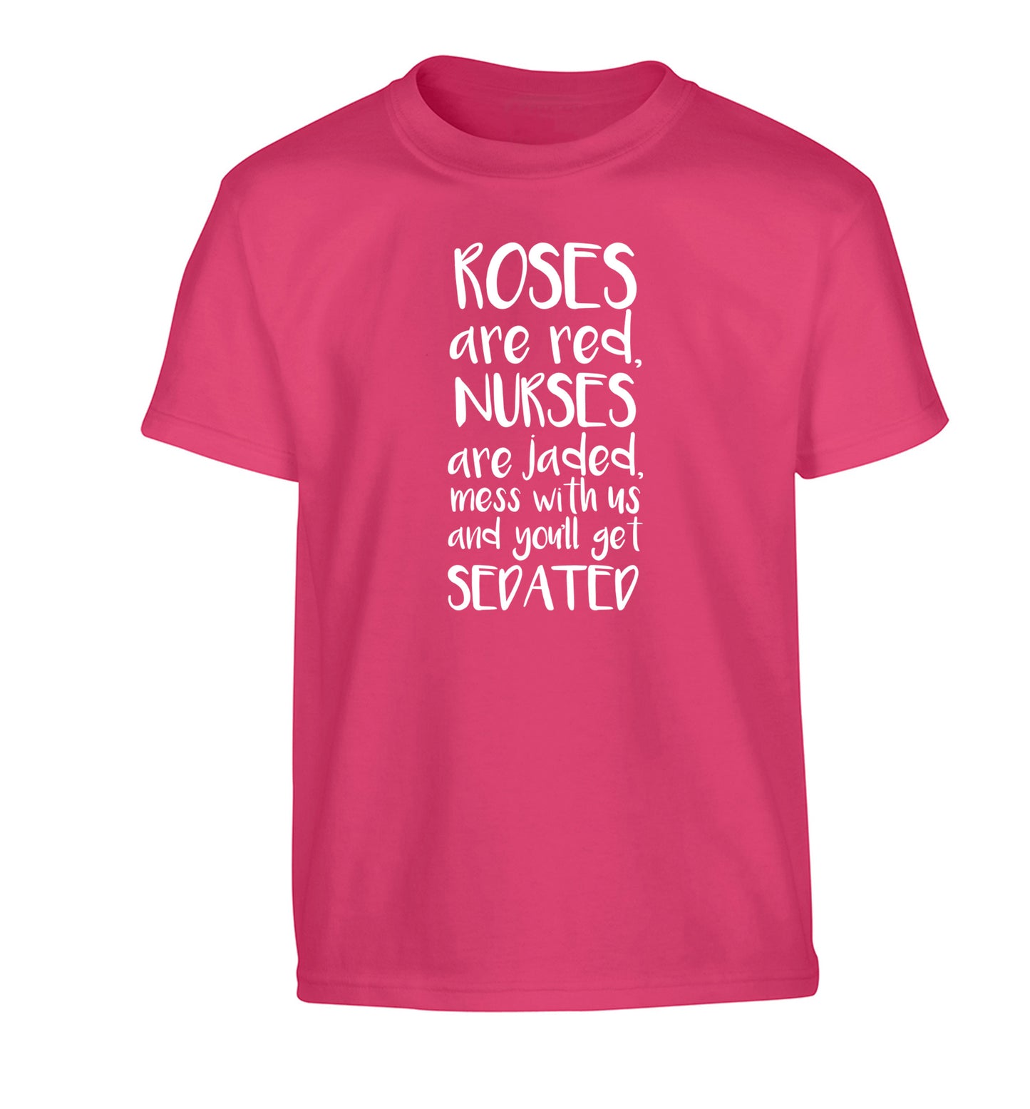 Roses are red, nurses are jaded, mess with us and you'll get sedated Children's pink Tshirt 12-14 Years