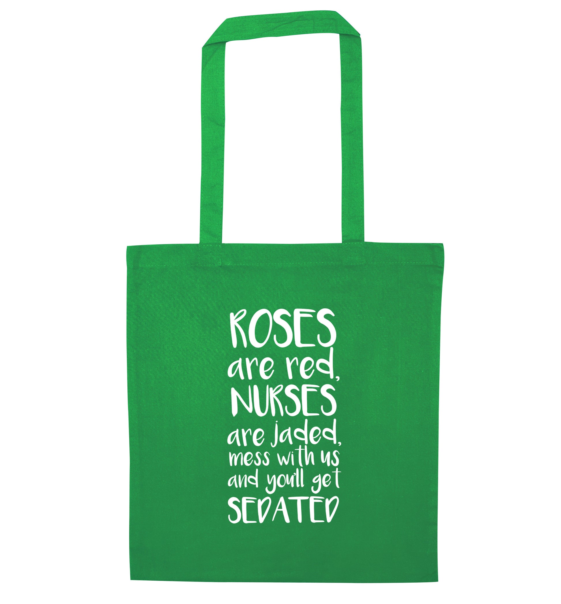 Roses are red, nurses are jaded, mess with us and you'll get sedated green tote bag