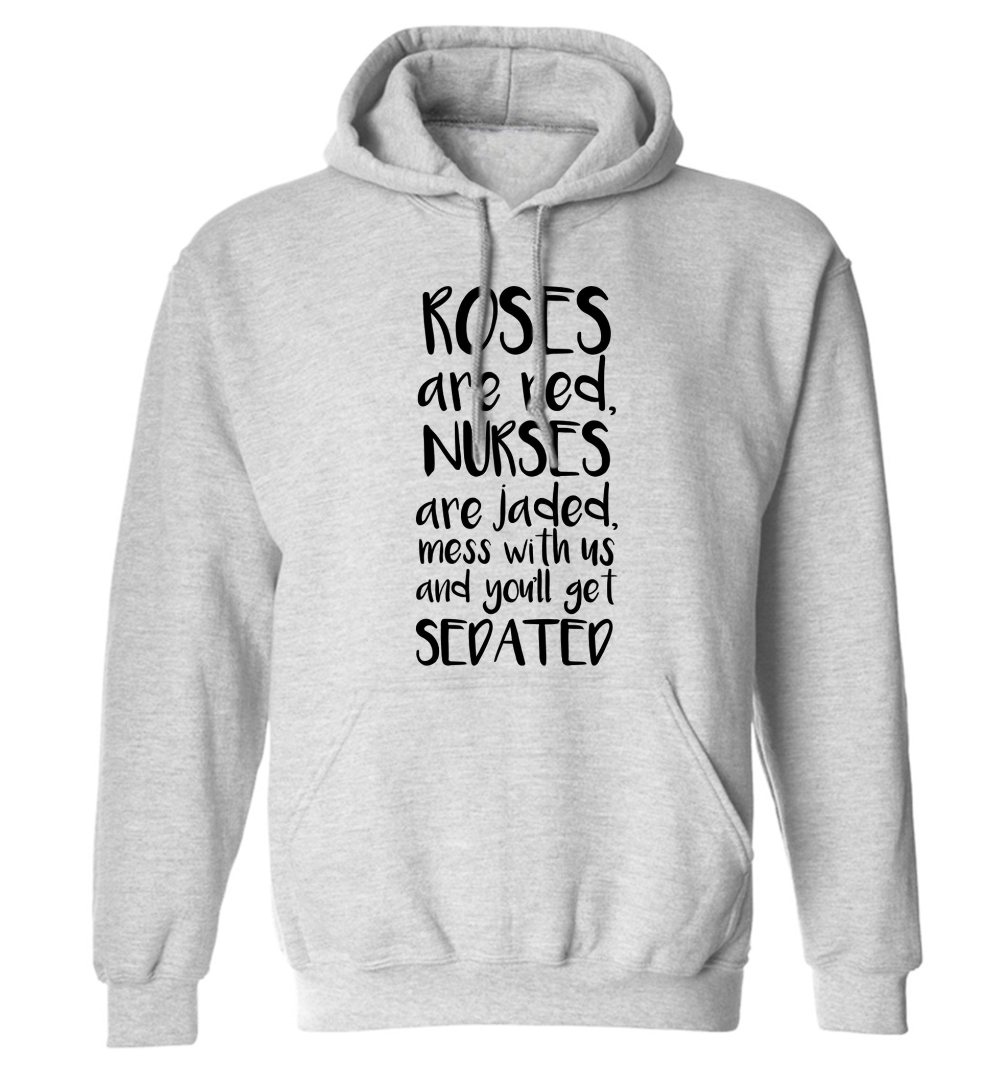 Roses are red, nurses are jaded, mess with us and you'll get sedated adults unisex grey hoodie 2XL