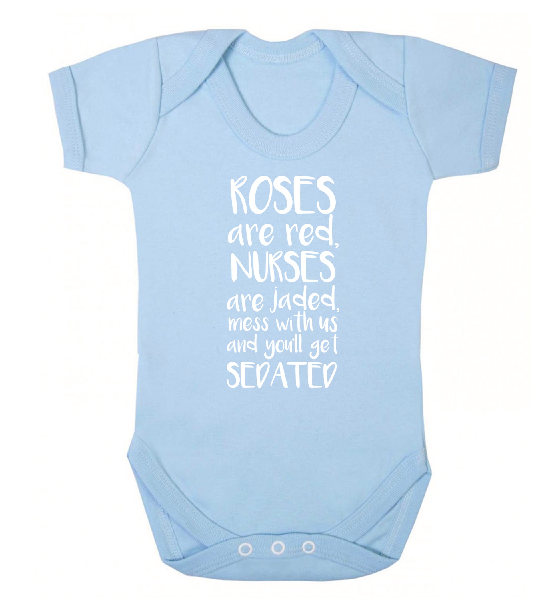 Roses are red, nurses are jaded, mess with us and you'll get sedated Baby Vest pale blue 18-24 months