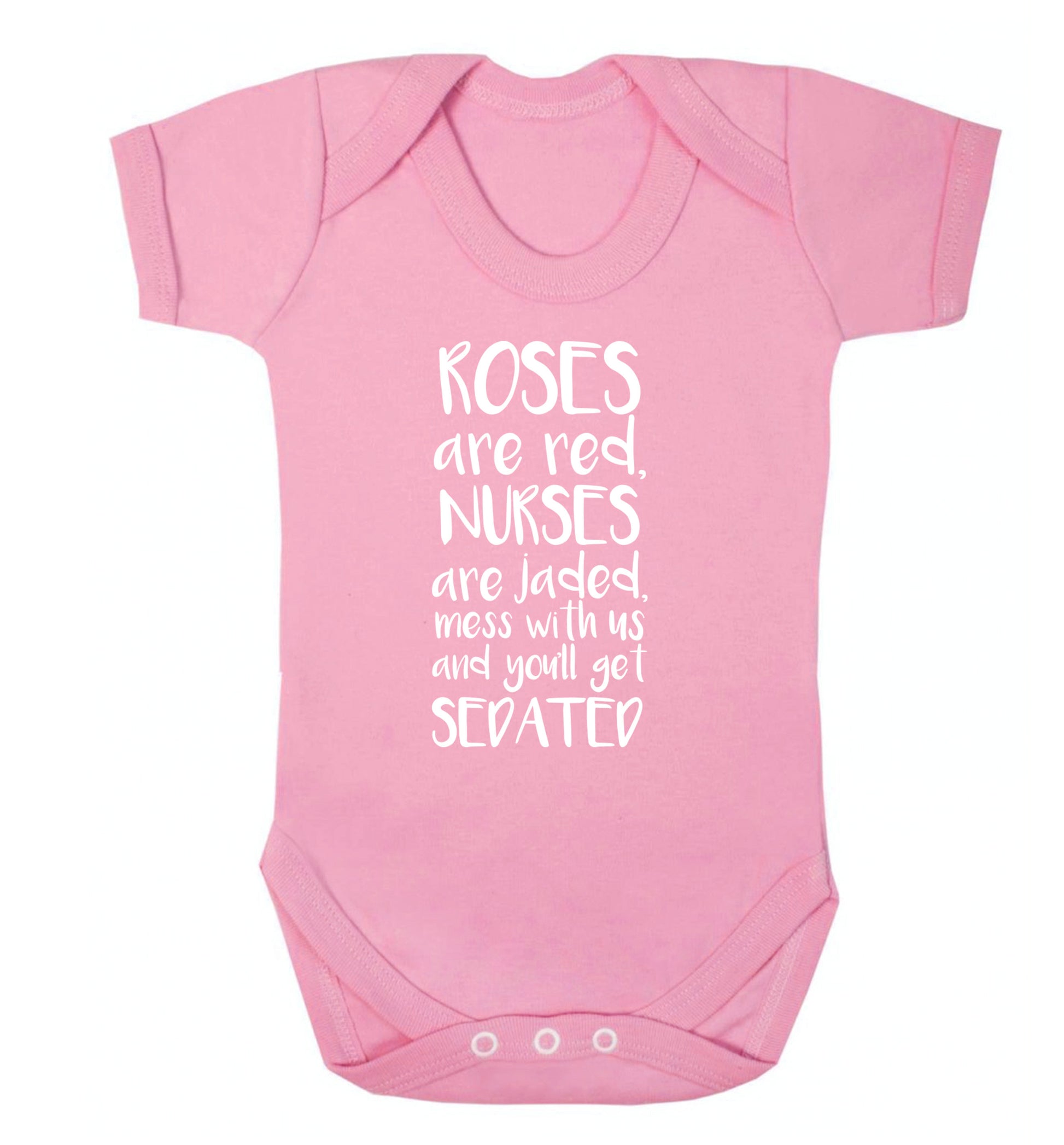 Roses are red, nurses are jaded, mess with us and you'll get sedated Baby Vest pale pink 18-24 months