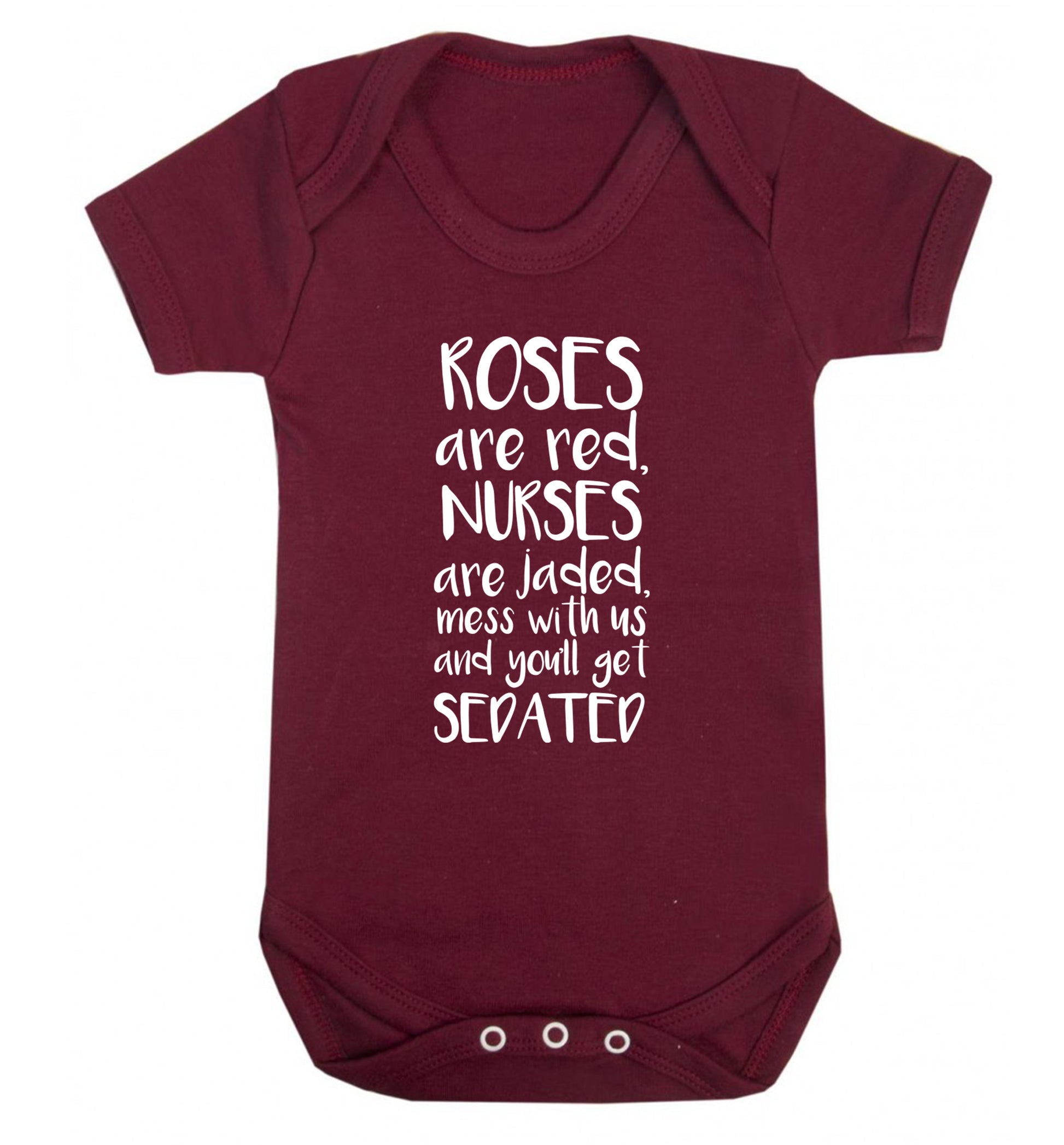Roses are red, nurses are jaded, mess with us and you'll get sedated Baby Vest maroon 18-24 months
