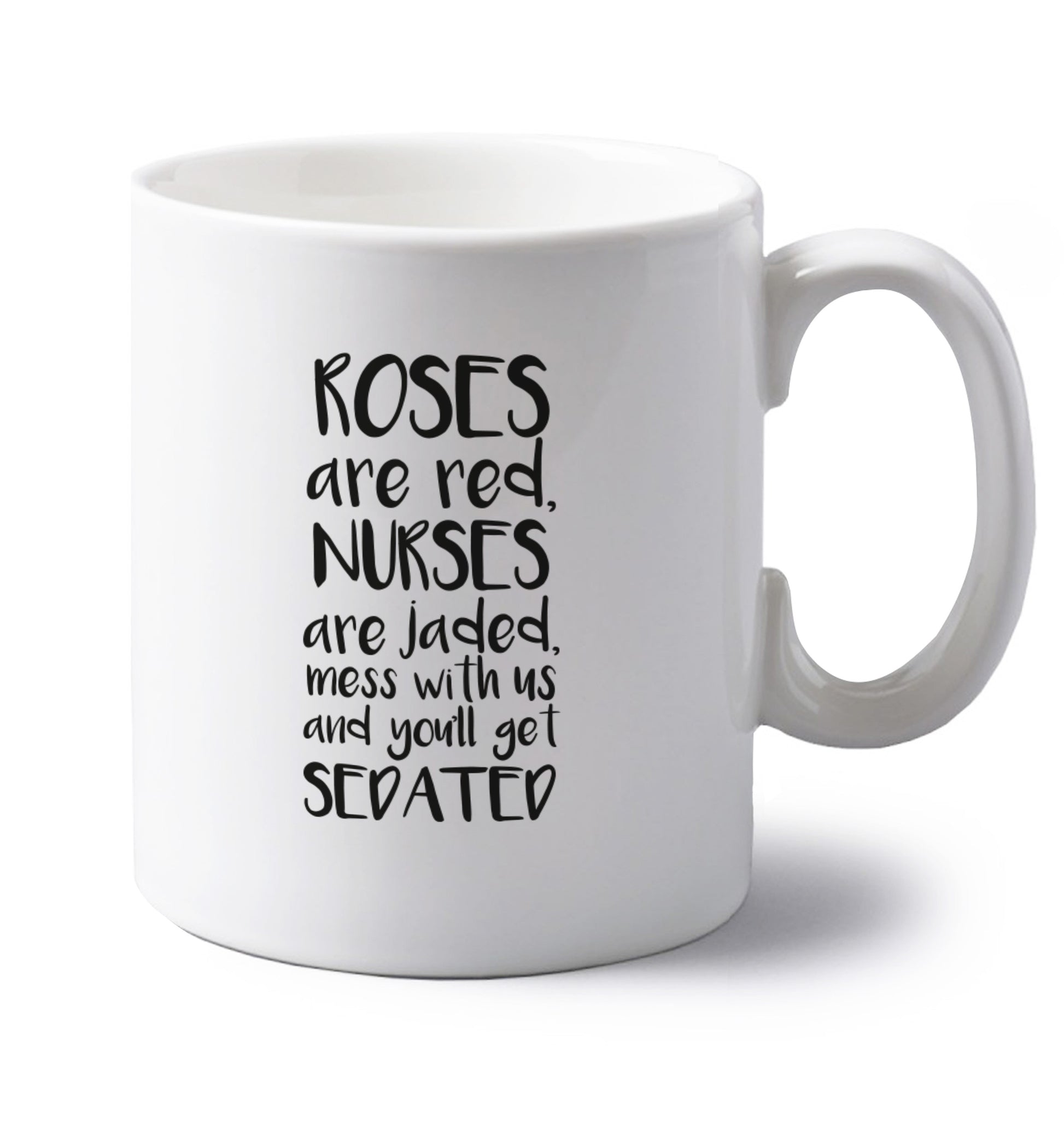 Roses are red, nurses are jaded, mess with us and you'll get sedated left handed white ceramic mug 