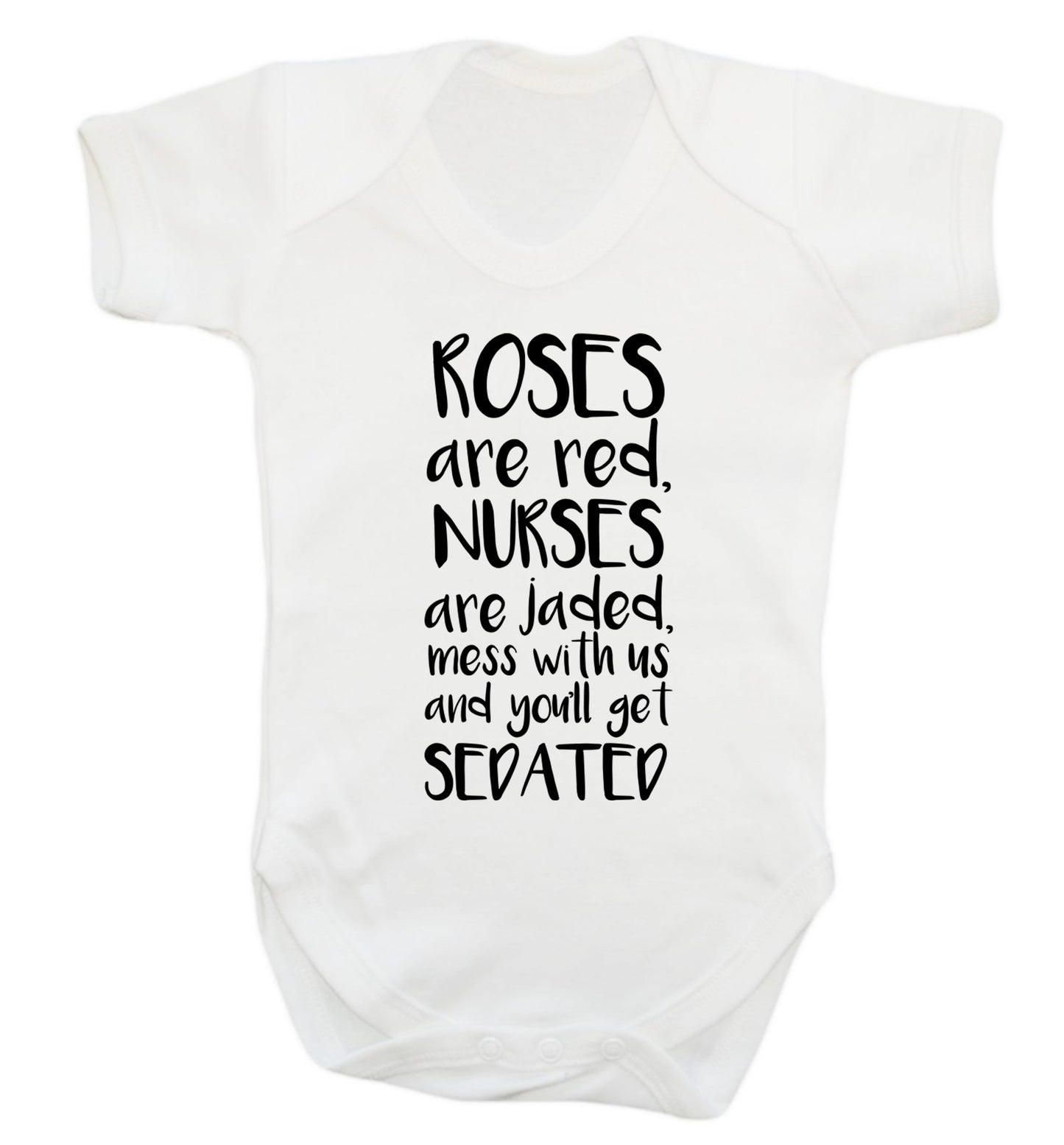 Roses are red, nurses are jaded, mess with us and you'll get sedated Baby Vest white 18-24 months