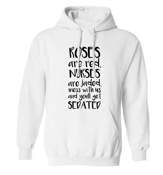 Roses are red, nurses are jaded, mess with us and you'll get sedated adults unisex white hoodie 2XL