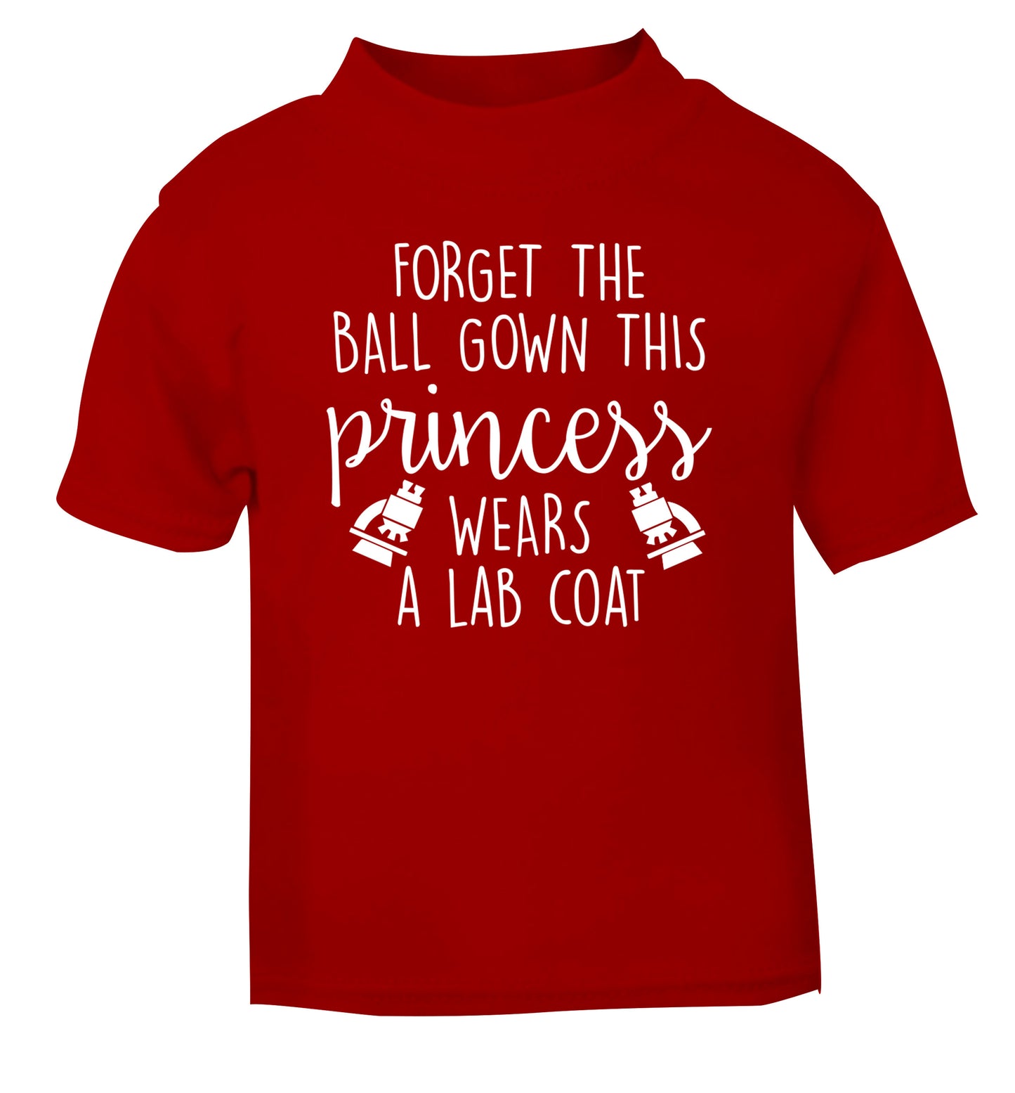 Forget the ball gown this princess wears a lab coat red Baby Toddler Tshirt 2 Years